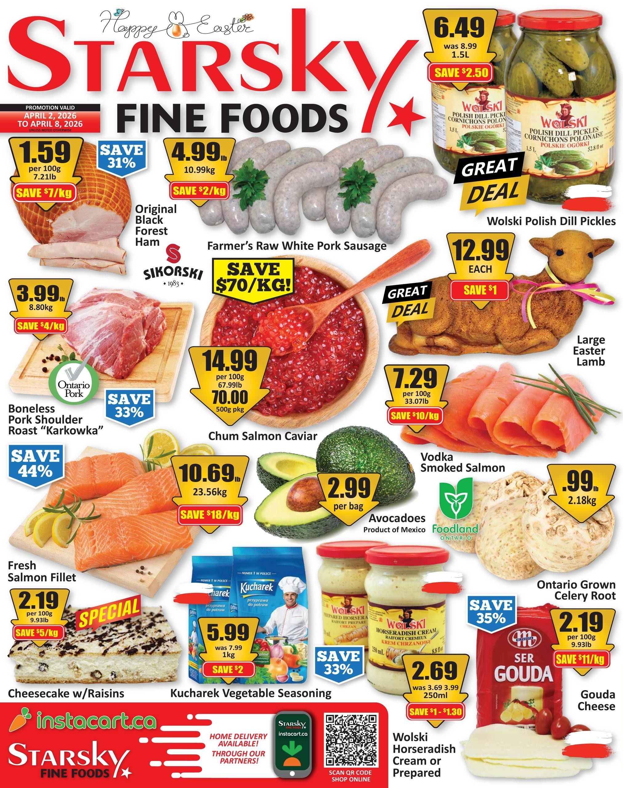 Starsky Fine Foods weekly flyer specials, valid April 2 to April 8, 2026. Featured items include Original Black Forest Ham at $1.59 per 100g (save $7/kg), Farmer's Raw White Pork Sausage at $4.99 lb (save $2/kg), and Wolski Polish Dill Pickles for $6.49 (save $2.50). Also on sale is Boneless Pork Shoulder Roast 'Karkowka' for $3.99 lb (save $4/kg), Chum Salmon Caviar for $14.99 per 100g (save $70/kg), and Fresh Salmon Fillet at $10.69 lb (save $18/kg). Other deals include Large Easter Lamb for $12.99 each (save $1), Vodka Smoked Salmon for $7.29 per 100g (save $10/kg), Avocados for $2.99 per bag, and Ontario Grown Celery Root for $2.19 per 100g (save $11/kg). Cheesecake w/Raisins is $2.19 per 100g (save $5/kg). Kucharek Vegetable Seasoning is $5.99 (was $7.99, save $2), and Wolski Horseradish Cream or Prepared is $2.69 (was $3.69, save $1-$1.30). Gouda Cheese is $2.19 per 100g (save $11/kg). Home delivery is available through Instacart.ca.