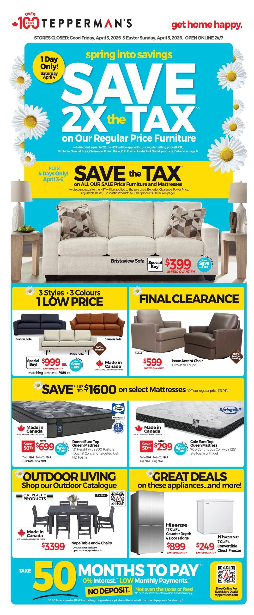 Tepperman's flyer page 1 features 'Save 2X the Tax' on regular price furniture and 'Save the Tax' on sale price furniture and mattresses. Special offers include the Bristoview Sofa for $399, limited quantity. Also available are Burton Sofa, Clark Sofa for $999, and Jenson Sofa. Final clearance items include a Swivel chair for $599 and Isaac Accent Chair for $599. Save up to $1600 on select mattresses, including the Donna Euro Top Queen Mattress for $699 (now 50% off) and Cole Euro Top Queen Mattress for $299 (now 50% off). Outdoor Living features a C.R. Plastic Napa Table and 4 Chairs set for $3399. Great deals on appliances include a Hisense 17 Cu.Ft. Counter Depth 4 Door Fridge for $899 and a Hisense 7 Cu.Ft. Convertible Chest Freezer for $249. Take advantage of 50 months to pay with 0% interest and no deposit. Stores are closed April 3-5, 2026, but open online 24/7.