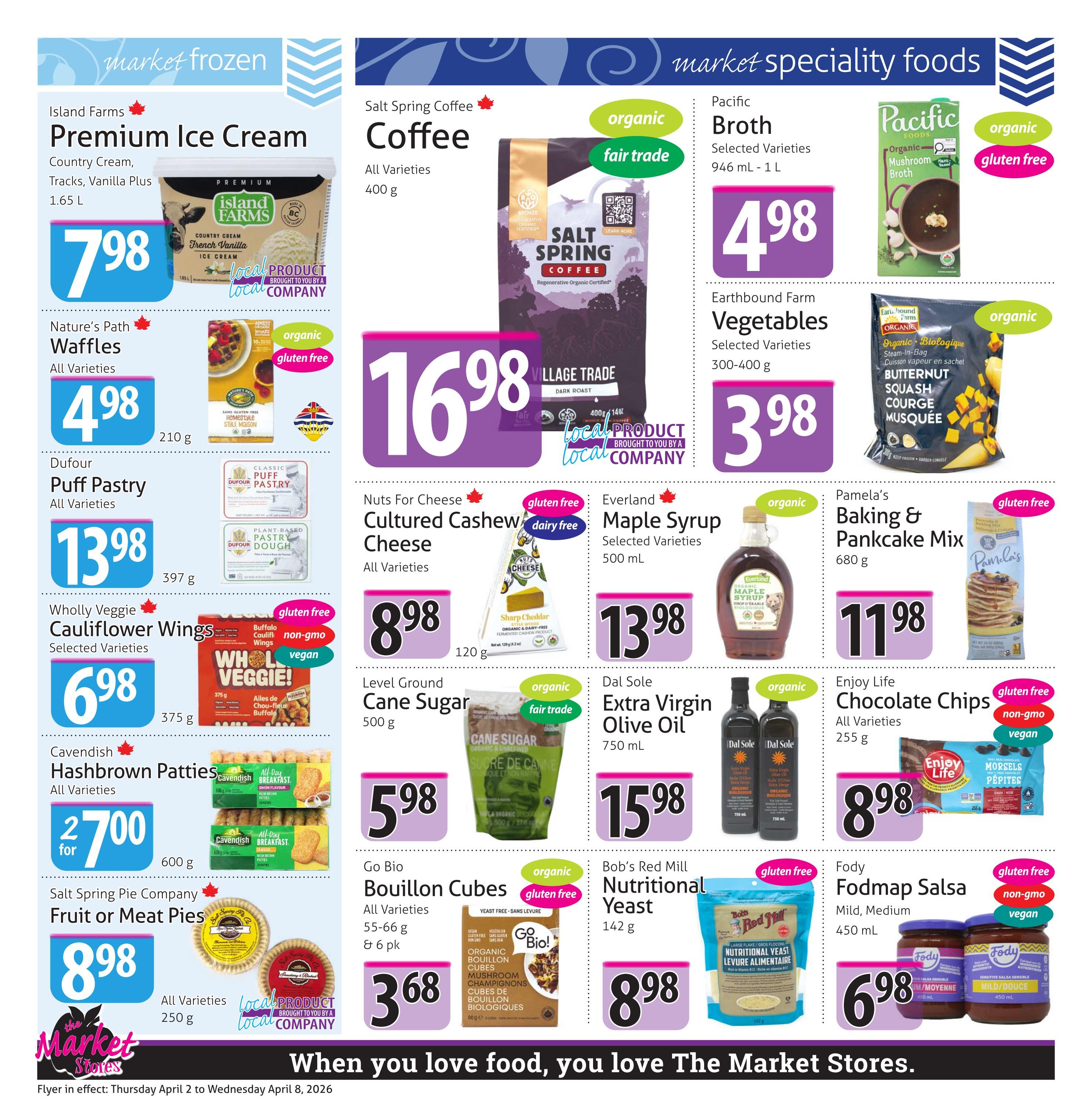 Page 6 of The Market Stores flyer featuring frozen and specialty food deals. Highlights include Island Farms Premium Ice Cream for $7.98, Nature's Path Waffles for $4.98, Dufour Puff Pastry for $13.98, Wholly Veggie Cauliflower Wings for $6.98, Cavendish Hashbrown Patties for $2.00 for 2, and Salt Spring Pie Company Fruit or Meat Pies for $8.98. Specialty foods include Salt Spring Coffee for $16.98, Nuts For Cheese Cultured Cashew Cheese for $8.98, Level Ground Cane Sugar for $5.98, Go Bio Bouillon Cubes for $3.68, Pacific Broth for $4.98, Earthbound Farm Vegetables for $3.98, Everland Maple Syrup for $13.98, Pamela's Baking & Pancake Mix for $11.98, Dal Sole Extra Virgin Olive Oil for $15.98, Enjoy Life Chocolate Chips for $8.98, Bob's Red Mill Nutritional Yeast for $8.98, and Fody Fodmap Salsa for $6.98. The flyer is valid from Thursday, April 2 to Wednesday, April 8, 2026.