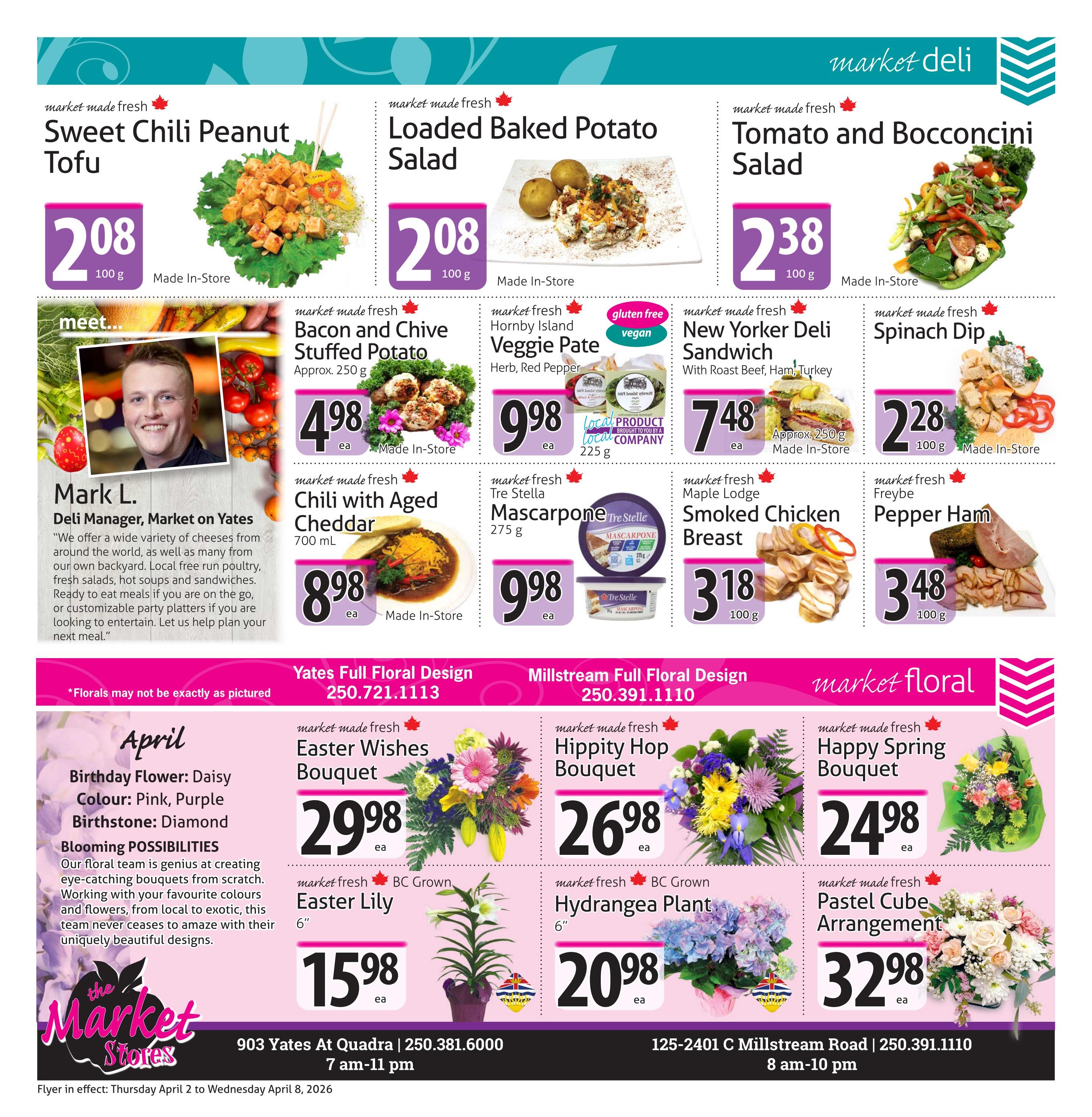 The Market Stores weekly flyer specials page 8 features a variety of market deli items and floral arrangements. Deli items include Sweet Chili Peanut Tofu for $2.08 per 100g, Loaded Baked Potato Salad for $2.08 per 100g, Tomato and Bocconcini Salad for $2.38 per 100g, Bacon and Chive Stuffed Potato for $4.98 each, Hornby Island Veggie Pate for $9.98 each, New Yorker Deli Sandwich for $7.48 each, Chili with Aged Cheddar for $8.98 each, Tre Stella Mascarpone for $9.98 each, Maple Lodge Smoked Chicken Breast for $3.18 per 100g, and Freybe Pepper Ham for $3.48 per 100g. The page also features Mark L., Deli Manager, with a quote about their offerings. Floral arrangements include Yates Full Floral Design with an Easter Wishes Bouquet for $29.98 each and an Easter Lily for $15.98 each. Millstream Full Floral Design offers a Hippity Hop Bouquet for $26.98 each, a Hydrangea Plant for $20.98 each, and a Happy Spring Bouquet for $24.98 each, as well as a Pastel Cube Arrangement for $32.98 each. The flyer is in effect from Thursday, April 2 to Wednesday, April 8, 2026.
