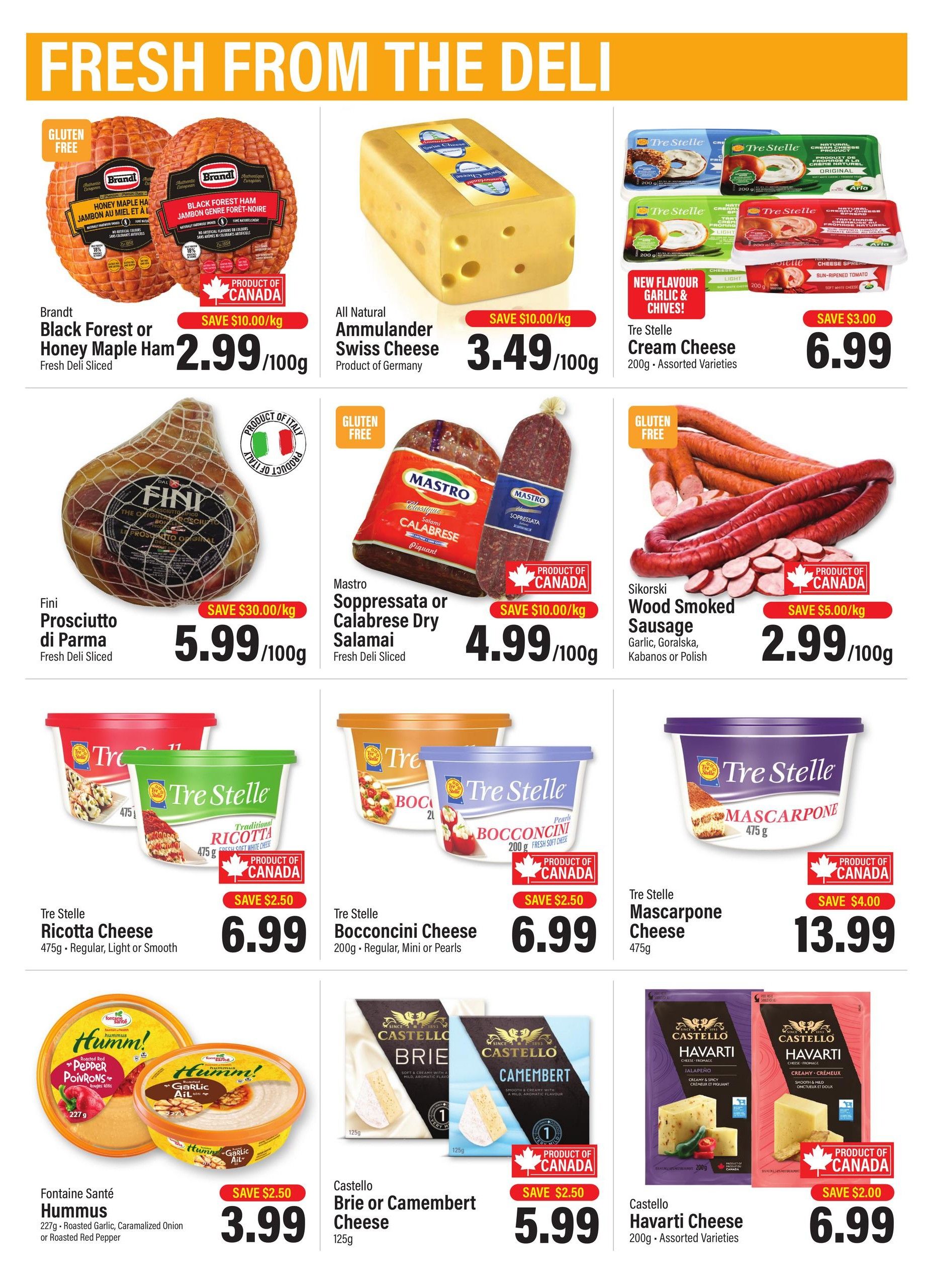 Commisso's Fresh Foods weekly flyer specials page 4 features a variety of deli and cheese products. Highlights include Brandt Black Forest or Honey Maple Ham, fresh deli sliced, for $2.99/100g with a save $10.00/kg discount. All Natural Ammullander Swiss Cheese from Product of Germany is $3.49/100g, saving $10.00/kg. Fini Prosciutto di Parma, fresh deli sliced, is on sale for $5.99/100g, a saving of $30.00/kg. Mastro Soppressata or Calabrese Dry Salami, fresh deli sliced, is $4.99/100g with a save $10.00/kg discount. Sikorski Wood Smoked Sausage, available in Garlic, Goralska, Kabanos or Polish varieties, is $2.99/100g, saving $5.00/kg. Tre Stelle Cream Cheese in assorted varieties is $6.99, with a new flavour Garlic & Chives, and a save $3.00 discount. Tre Stelle Ricotta Cheese, 475g, in regular, light or smooth, is $6.99 with a save $2.50 discount. Tre Stelle Bocconcini Cheese, 200g, in regular, mini or pearls, is $6.99 with a save $2.50 discount. Tre Stelle Mascarpone Cheese, 475g, is $13.99 with a save $4.00 discount. Fontaine Santé Hummus, 227g, in Roasted Garlic, Caramelized Onion or Roasted Red Pepper flavours, is $3.99 with a save $2.50 discount. Castello Brie or Camembert Cheese, 125g, is $5.99 with a save $2.50 discount. Castello Havarti Cheese, 200g, in assorted varieties, is $6.99 with a save $2.00 discount.