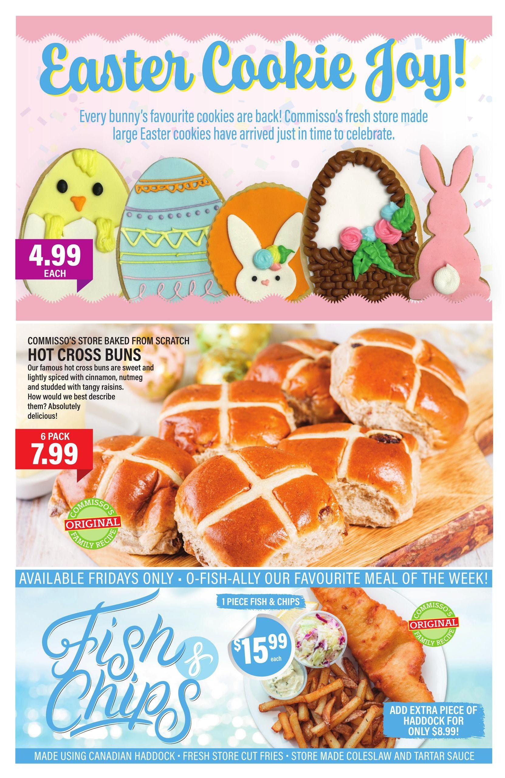 Commisso's Fresh Foods weekly flyer specials page 5 features Easter cookies for $4.99 each, including chick, egg, bunny, and basket designs. Also available are Commisso's store-baked hot cross buns, 6 pack for $7.99, described as sweet and lightly spiced with cinnamon, nutmeg, and tangy raisins. The meal of the week is 1 piece fish & chips for $15.99 each, made with Canadian haddock, fresh store cut fries, store-made coleslaw, and tartar sauce. An extra piece of haddock can be added for $8.99. This offer is available Fridays only.