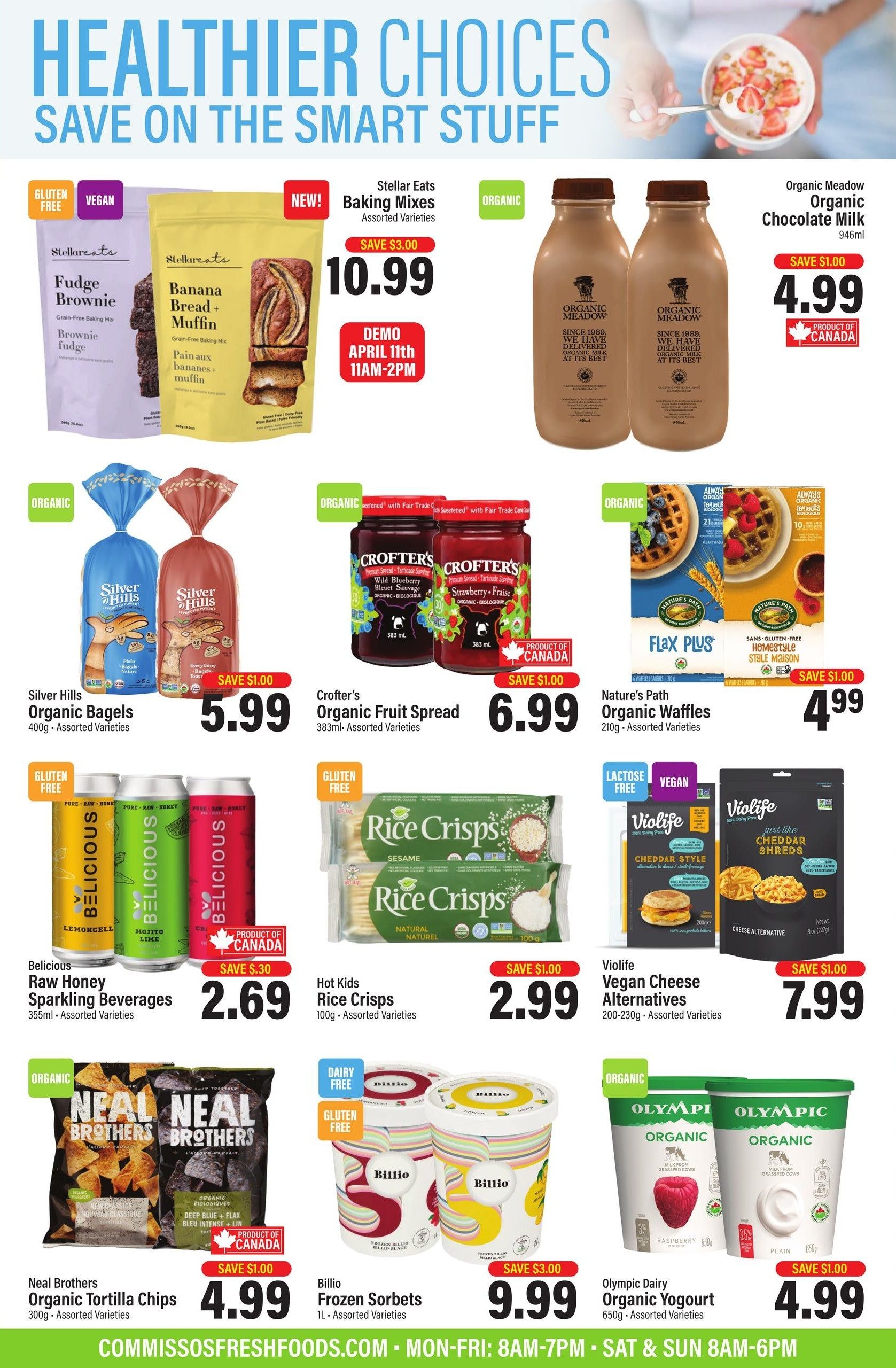 Commisso's Fresh Foods flyer page 5 features healthier choices. Stellar Eats Baking Mixes are on sale for $10.99, with a demo on April 11th from 11 AM to 2 PM. Organic Meadow Organic Chocolate Milk is $4.99 for 946ml. Silver Hills Organic Bagels (400g, assorted varieties) are $5.99. Crofter's Organic Fruit Spread (383ml, assorted varieties) is $6.99. Nature's Path Organic Waffles (210g, assorted varieties) are $4.99. Belicious Raw Honey Sparkling Beverages (355ml, assorted varieties) are $2.69. Hot Kids Rice Crisps (100g, assorted varieties) are $2.99. Violife Vegan Cheese Alternatives (200-230g, assorted varieties) are $7.99. Neal Brothers Organic Tortilla Chips (300g, assorted varieties) are $4.99. Billio Frozen Sorbets (1L, assorted varieties) are $9.99. Olympic Dairy Organic Yogurt (650g, assorted varieties) is $4.99.