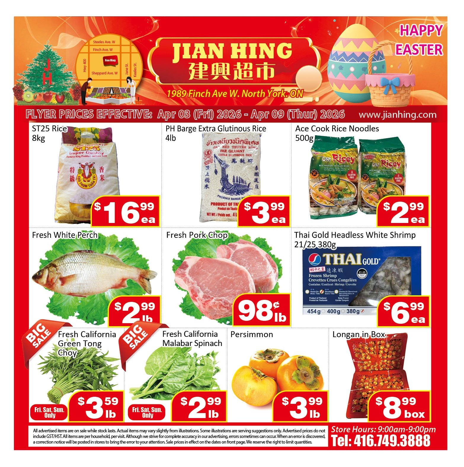 Jian Hing Supermarket weekly flyer specials for April 3 to April 9, 2026. Featured items include ST25 Rice 8kg for $16.99 each, PH Barge Extra Glutinous Rice 4lb for $3.99 each, and Ace Cook Rice Noodles 500g for $2.99 each. Fresh White Perch is $2.99 lb. Fresh Pork Chop is $0.98 lb. Thai Gold Headless White Shrimp 21/25, 380g is $6.99 each. Fresh California Green Tong Choy is $3.59 lb, available Friday to Sunday only. Fresh California Malabar Spinach is $2.99 lb, available Friday to Sunday only. Persimmons are $3.99 lb. Longans in a box are $8.99 per box. The store is located at 1989 Finch Ave W, North York, ON. Store hours are 9:00 am to 9:00 pm, and the phone number is 416-749-3888. Happy Easter is also advertised.