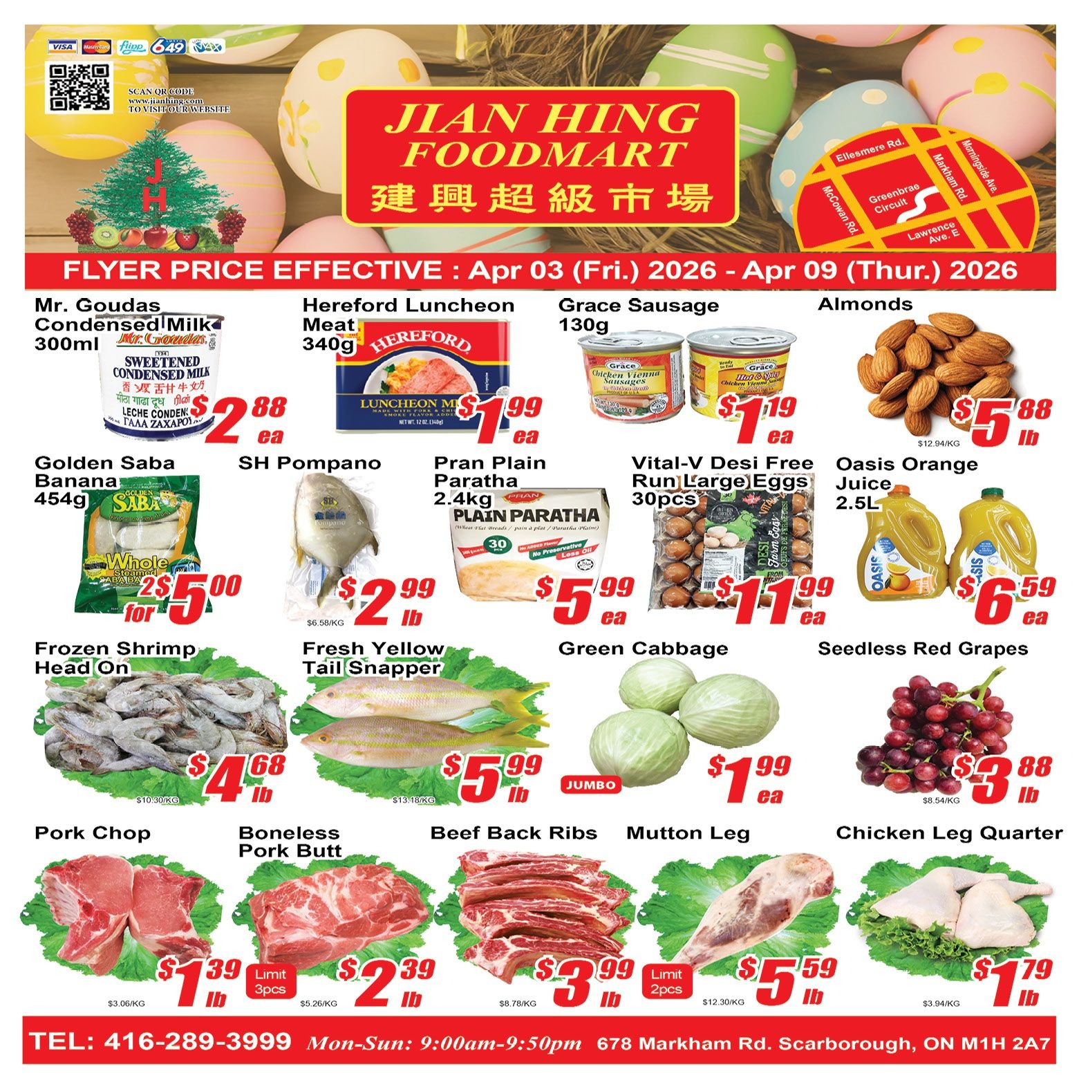 Jian Hing Foodmart weekly flyer specials from April 3 to April 9, 2026. Featured items include Mr. Goudas Condensed Milk 300ml for $2.88 each, Hereford Luncheon Meat 340g for $1.99 each, Grace Sausage 130g for $1.19 each, and Almonds for $5.88 per lb. Also available are Golden Saba Bananas 456g for 2 for $5.00, SH Pompano for $2.99 per lb, Pran Plain Paratha 2.4kg for $5.99 each, Vital-V Desi Free Run Large Eggs 30pcs for $11.99 each, and Oasis Orange Juice 2.5L for $6.59 each. Fresh seafood includes Frozen Shrimp Head On for $4.68 per lb and Fresh Yellow Tail Snapper for $5.99 per lb. Other produce includes Green Cabbage for $1.99 each and Seedless Red Grapes for $3.88 per lb. Meat specials feature Pork Chop for $1.39 per lb (limit 3 per customer), Boneless Pork Butt for $2.39 per lb (limit 3 per customer), Beef Back Ribs for $3.99 per lb, Mutton Leg for $5.59 per lb (limit 2 per customer), and Chicken Leg Quarter for $1.79 per lb. The store is located at 678 Markham Rd., Scarborough, ON M1H 2A7 and can be reached at 416-289-3999. Store hours are Monday to Sunday, 9:00 am to 9:50 pm.
