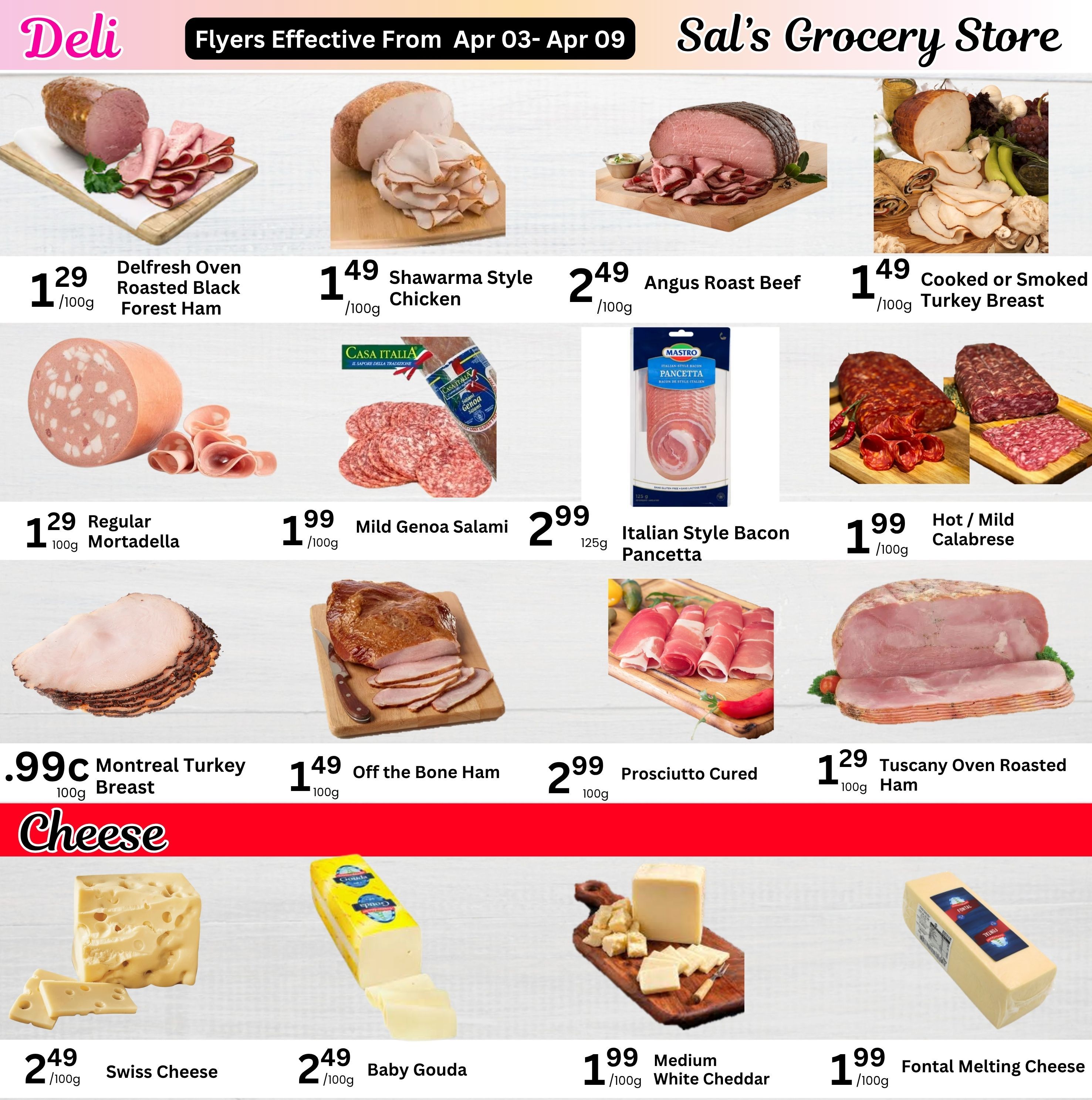 Sal's Grocery Store weekly flyer specials page 4, featuring deli meats and cheeses. Deli items include Delfresh Oven Roasted Black Forest Ham for $1.29/100g, Shawarma Style Chicken for $1.49/100g, Angus Roast Beef for $2.49/100g, and Cooked or Smoked Turkey Breast for $1.49/100g. Also available are Regular Mortadella for $1.29/100g, Mild Genoa Salami for $1.99/100g (125g), Italian Style Bacon Pancetta for $2.99/100g, Hot/Mild Calabrese for $1.99/100g, Montreal Turkey Breast for $0.99c/100g, Off the Bone Ham for $1.49/100g, Prosciutto Cured for $2.99/100g, and Tuscany Oven Roasted Ham for $1.29/100g. Cheese selection includes Swiss Cheese for $2.49/100g, Baby Gouda for $2.49/100g, Medium White Cheddar for $1.99/100g, and Fontal Melting Cheese for $1.99/100g.
