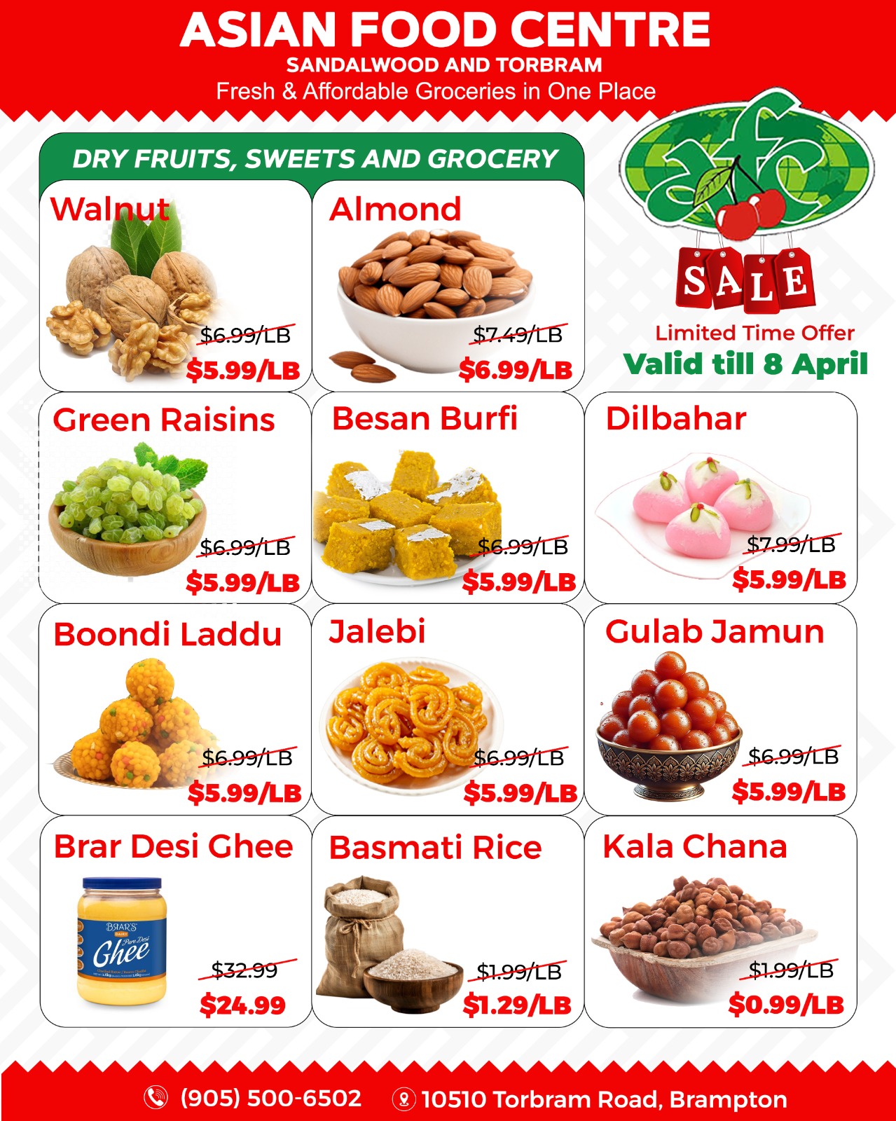 Asian Food Centre weekly flyer specials page 5, featuring dry fruits, sweets, and grocery items. Sale valid until April 8. Items on sale include Walnuts, originally $6.99/LB, now $5.99/LB. Almonds, originally $7.49/LB, now $6.99/LB. Green Raisins, originally $6.99/LB, now $5.99/LB. Besan Burfi, originally $6.99/LB, now $5.99/LB. Dilbahar sweets, originally $7.99/LB, now $5.99/LB. Boondi Laddu, originally $6.99/LB, now $5.99/LB. Jalebi, originally $6.99/LB, now $5.99/LB. Gulab Jamun, originally $6.99/LB, now $5.99/LB. Brar Desi Ghee, on sale from $32.99 to $24.99. Basmati Rice, originally $1.99/LB, now $1.29/LB. Kala Chana, originally $1.99/LB, now $0.99/LB. Contact number (905) 500-6502, address 10510 Torbram Road, Brampton.