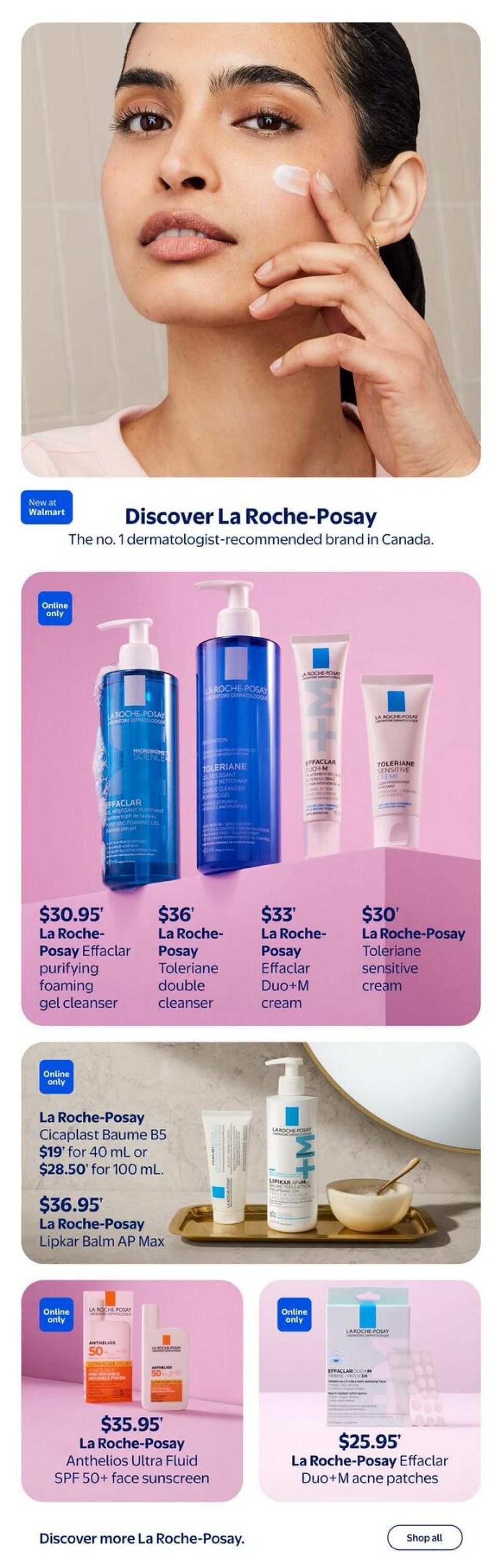 Walmart Canada Spring Beauty flyer, page 6. Discover La Roche-Posay, the number 1 dermatologist-recommended brand in Canada. Featured products include La Roche-Posay Effaclar purifying foaming gel cleanser for $30.95, La Roche-Posay Toleriane double cleanser for $36, La Roche-Posay Effaclar Duo+M cream for $33, and La Roche-Posay Toleriane sensitive cream for $30. Also available online only are La Roche-Posay Cicaplast Baume B5 for $19 (40 mL) or $28.50 (100 mL), and La Roche-Posay Lipkar Balm AP Max for $36.95. Additional online only offers include La Roche-Posay Anthelios Ultra Fluid SPF 50+ face sunscreen for $35.95 and La Roche-Posay Effaclar Duo+M acne patches for $25.95. Discover more La Roche-Posay products and shop all.