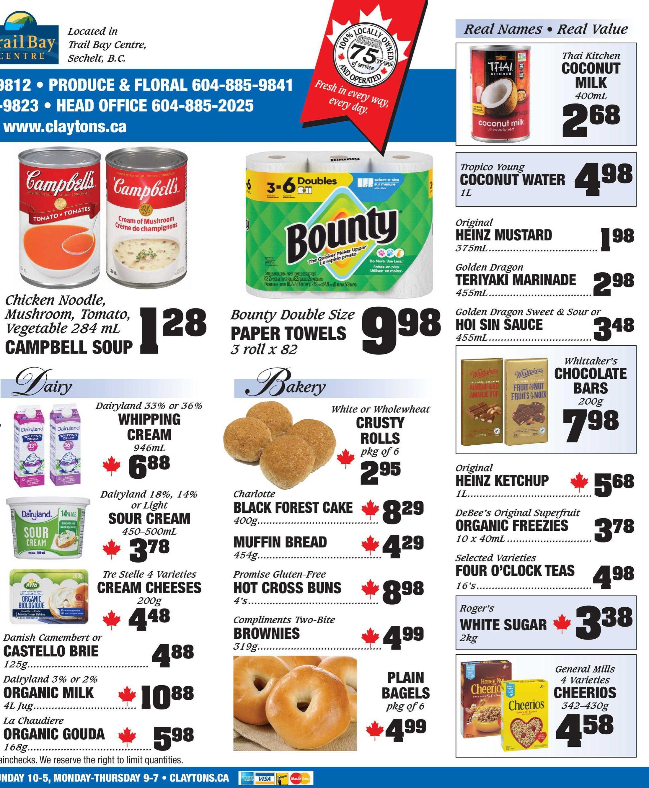 Claytons Heritage Market weekly flyer specials page 3. Featuring Campbell's Soup in Tomato and Cream of Mushroom varieties for $1.28. Bounty Double Size Paper Towels, 3 rolls x 82 sheets, are on sale for $9.98. Thai Kitchen Coconut Milk, 400mL, is $2.68. Tropico Young Coconut Water, 1L, is $4.98. Original Heinz Mustard, 375mL, is $1.98. Golden Dragon Teriyaki Marinade, 455mL, is $2.98. Golden Dragon Sweet & Sour or Hoi Sin Sauce, 455mL, is $3.48. Whittaker's Chocolate Bars, 200g, are $7.98. Original Heinz Ketchup, 1L, is $5.68. DeBee's Original Superfruit Organic Freezies, 10 x 40mL, are $3.78. Selected Varieties Four O'Clock Teas, 16's, are $4.98. Roger's White Sugar, 2kg, is $3.38. General Mills Cheerios, 4 varieties, 342-430g, are $4.58. In the Dairy section, Dairyland 33% or 36% Whipping Cream, 946mL, is $6.88. Dairyland 18%, 14% or Light Sour Cream, 450-500mL, is $3.78. Tre Stelle 4 Varieties Cream Cheeses, 200g, are $4.48. Danish Camembert or Castello Brie, 125g, is $4.88. Dairyland 3% or 2% Organic Milk, 4L jug, is $10.88. La Chaudiere Organic Gouda, 168g, is $5.98. In the Bakery section, White or Wholewheat Crusty Rolls, pkg of 6, are $2.95. Charlotte Black Forest Cake, 400g, is $8.29. Muffin Bread, 455g, is $4.29. Promise Gluten-Free Hot Cross Buns, 4's, are $8.98. Compliments Two-Bite Brownies, 319g, are $4.99. Plain Bagels, pkg of 6, are $4.99.