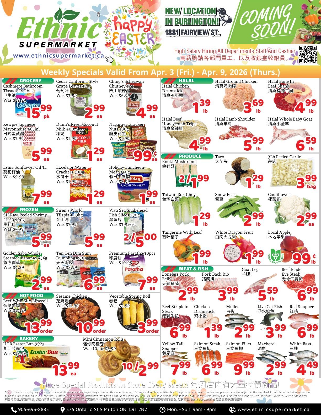 Ethnic Supermarket flyer, valid from April 3 to April 9, 2026. The flyer announces a new location coming soon in Burlington at 1881 Fairview St. It also advertises high salary hiring for all departments staff and cashiers. The GROCERY section features Cashmere Bathroom Tissues 24 Rolls for $15.99 per pack (originally $19.99), Cedar California Style Grape Leaves 1L for $2.99 each (originally $3.99), and Ching's Schezwan Chutney 1kg for $4.99 each (originally $6.99). Other deals include Kewpie Japanese Mayonnaise 465ml for $5.99 each (originally $7.99), Dunn's River Coconut Milk 400ml for $1.29 each (originally $1.99), and Nagaraya Cracker Nuts 160g for $0.99 each (originally $1.99). Esma Sunflower Oil 3L is $7.99 each (originally $9.99), Excelsior Water Crackers 300g for $1.29 each (originally $1.99), and Holiday-Luncheon-Meat 340g for $1.99 each (originally $2.99). The HALAL section offers Halal Chicken Drumstick for $1.39 per lb, Halal Ground Chicken for $3.69 per lb, Halal Bone In Beef Shank for $4.99 per lb, Halal Beef Honeycomb Tripe for $4.99 per lb, Halal Lamb Shoulder for $5.99 per lb, and Halal Whole Baby Goat for $6.59 per lb. In the PRODUCE section, Enoki Mushroom is 2 for $1.99, Taro for $1.29 per lb, and 3LB Peeled Garlic for $3.99 per bag. Taiwan Bok Choy is $1.29 per lb, Snow Peas for $2.99 per lb, and Cauliflower for $2.99 per lb. Tangerine With Leaf is $1.99 per lb, White Dragon Fruit for $1.99 per lb, and Local Apple for $0.99 per lb. The FROZEN section includes SH Raw Peeled Shrimp 41-50 400g for $5.99 each (originally $7.99), Siren's World Tilapia 4.13kg for $5.99 each (originally $7.99), and Viva Sea Snakehead Fish Slices 250g for 2 for $5.00 (originally $3.99 each). Golden Saba Whole Steamed Bananas 454g are $2.99 each (originally $4.29), Ten Ten Dim Sum Dumplings 900g for $6.99 each (originally $8.99), and Premium Paratha 30pcs for $7.99 each (originally $10.99). The MEAT & FISH section features Boneless Pork Belly for $2.99 per lb, Pork Back Rib for $3.99 per lb, Goat Leg for $5.59 per lb, and Beef Blade Eye Steak for $6.99 per lb. Other meat and fish deals include Beef Striploin Steak for $6.99 per lb, Chicken Drumstick for $1.39 per lb, Mullet for $2.99 per lb, Live Cat Fish for $3.99 per lb, Red Snapper for $6.99 per lb, Yellow Tail Snapper for $7.99 per lb, Salmon Steak for $6.99 per lb, Salmon Fillet for $9.99 per lb, Mackerel for $2.99 per lb, and White Bass for $4.49 per lb. The HOT FOOD section offers Beef With Mix Broccoli for $13.99 per order (originally $14.99), Sesame Chicken for $10.99 per order (originally $11.99), and Vegetable Spring Roll for $3.99 per order (originally $4.59). The BAKERY section has HTB Easter Bun 992g for $13.99 each (originally $15.99) and Mini Cinnamon Rolls 10 for $2.99 (originally $3.99). The flyer concludes with a note about huge special products in store every week and contact information for the Milton store.