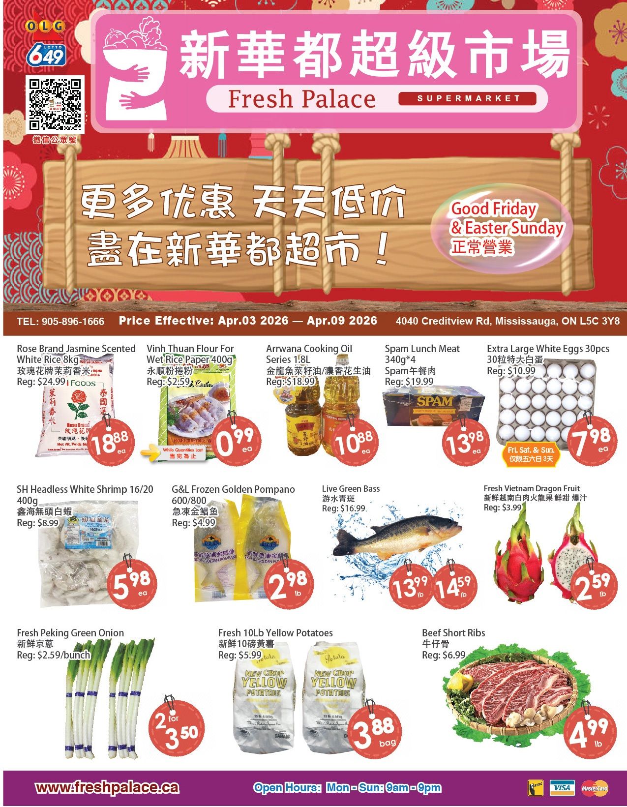 Fresh Palace Supermarket weekly flyer specials from April 3 to April 9, 2026. Featured items include Rose Brand Jasmine Scented White Rice 8kg for $18.88, Vinh Thuan Flour For Wet Rice Paper 400g for $0.99, Arrwana Cooking Oil Series 1.8L for $10.88, Spam Lunch Meat 340g*4 for $13.98, and Extra Large White Eggs 30pcs for $7.98 (Fri, Sat & Sun only). Also on sale are SH Headless White Shrimp 16/20 400g for $5.98, G&L Frozen Golden Pompano 600/800 for $2.98 lb, Live Green Bass for $13.99 lb, Fresh Vietnam Dragon Fruit for $2.59 lb, Fresh Peking Green Onion for 2 for $3.50, Fresh 10lb Yellow Potatoes for $3.88 bag, and Beef Short Ribs for $4.99 lb. The store is located at 4040 Creditview Rd, Mississauga, ON L5C 3Y8 and is open Monday to Sunday from 9am to 9pm. Visit www.freshpalace.ca for more information.