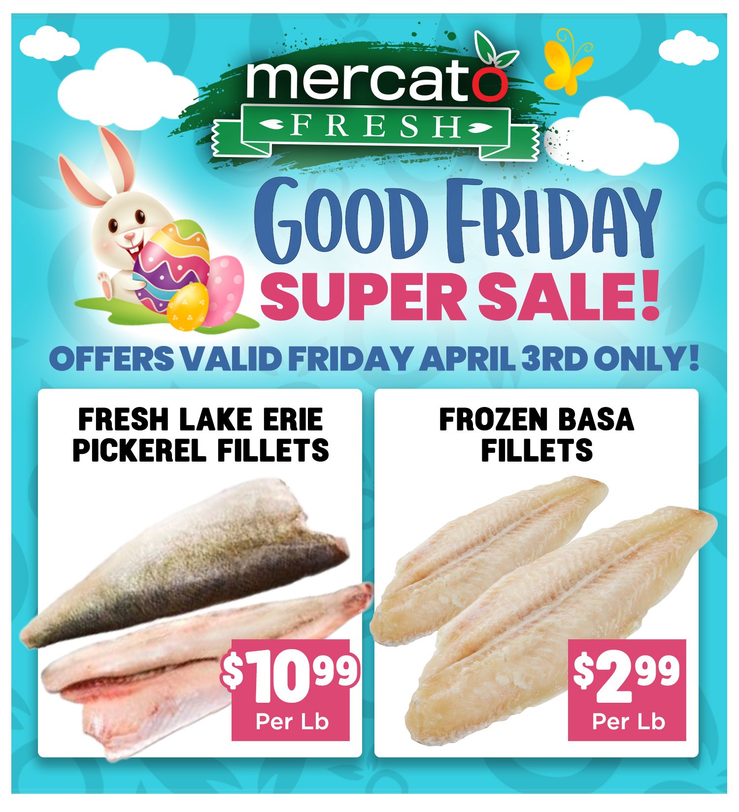 Mercato Fresh weekly flyer specials page 3 features a Good Friday Super Sale valid Friday April 3rd only. Offers include Fresh Lake Erie Pickerel Fillets for $10.99 per lb and Frozen Basa Fillets for $2.99 per lb.
