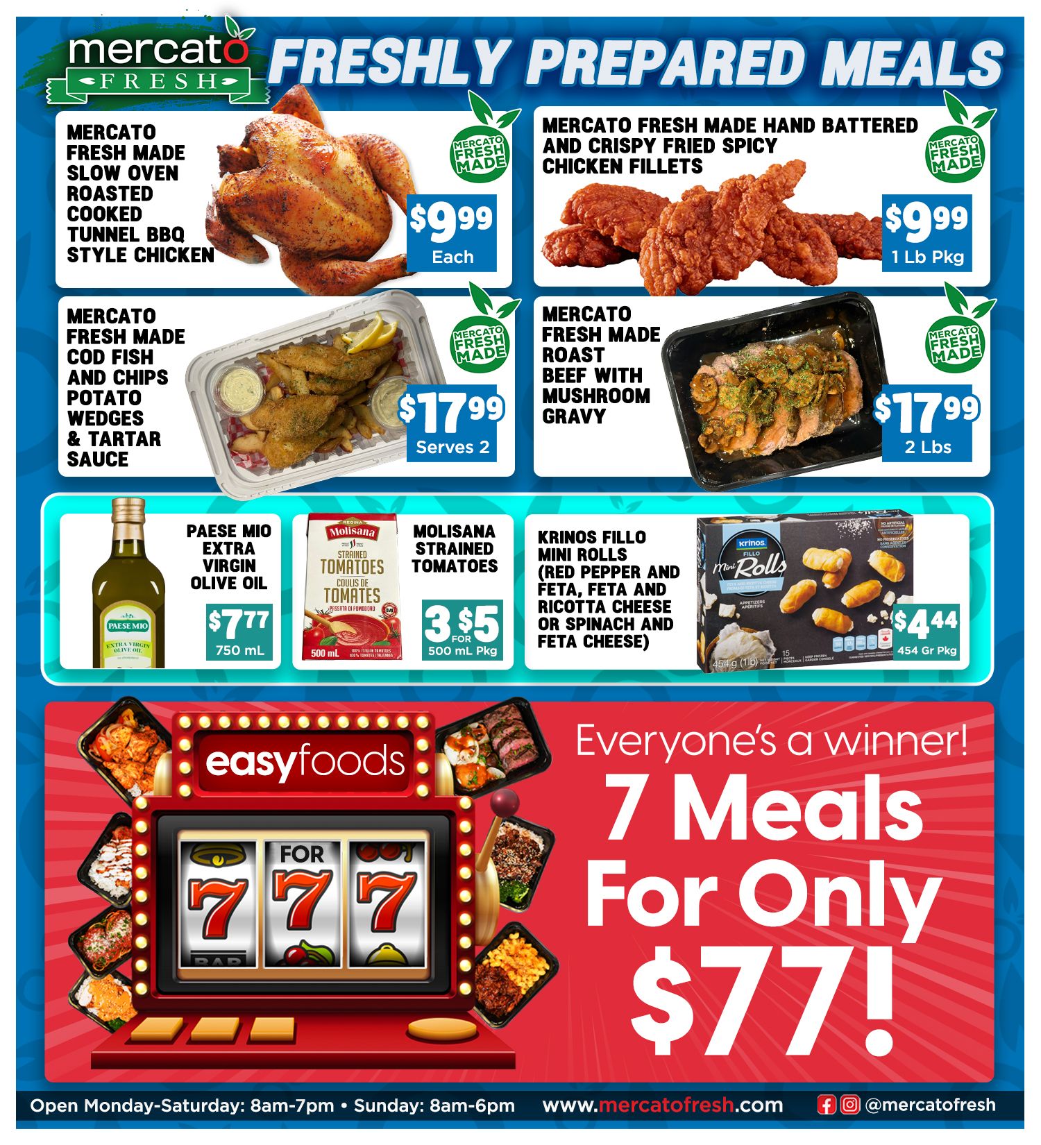 Mercato Fresh flyer page 6 features freshly prepared meals and grocery items. Highlights include Mercato Fresh Made Slow Oven Roasted Cooked Tunnel BBQ Style Chicken for $9.99 each, Mercato Fresh Made Cod Fish and Chips with Potato Wedges & Tartar Sauce for $17.99 (serves 2), and Mercato Fresh Made Hand Battered and Crispy Fried Spicy Chicken Fillets for $9.99 per 1 lb package. Also featured is Mercato Fresh Made Roast Beef with Mushroom Gravy for $17.99 (2 lbs). Grocery items include Paese Mio Extra Virgin Olive Oil for $7.77 (750 mL) and Molisana Strained Tomatoes for 3 for $5 (500 mL pkg). Krinos Fillo Mini Rolls (Red Pepper and Feta, Feta and Ricotta Cheese or Spinach and Feta Cheese) are $4.44 per 454g package. The page also advertises a '7 Meals For Only $77!' deal. Store hours are Monday-Saturday 8am-7pm and Sunday 8am-6pm. Visit www.mercatofresh.com.