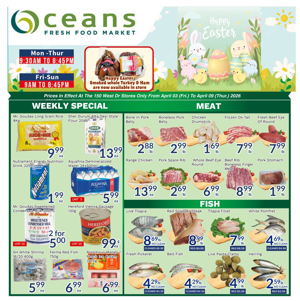 Oceans Fresh Food Market weekly specials flyer for April 3 to April 9, 2026. Featured items include Mr. Goudas Long Grain Rice 8kg for $9.99, Sher Durum Atta Desi Style Flour 20lb for $13.99, and Aquafina Demineralized Water 24x500ml for $5.99. Meat specials include Bone In Pork Belly at $2.88/lb, Boneless Pork Belly at $2.99/lb, Chicken Drumstick at $1.69/lb, Frozen Ox Tail at $7.99/lb, and Fresh Beef Eye Of Round at $7.99/lb. Also featured are Range Chicken at $13.99/lb, Pork Spare Rib at $2.69/lb, Whole Beef Eye Round at $6.99/lb, Beef Rib Boneless Finger Meat at $8.99/lb, and Pork Stomach at $1.99/lb. Other grocery items include Nutrament Energy Nutrition Drink 325ml for $1.99, Mr. Goudas Sweetened Condensed Milk 300ml for 2 for $5.00, Hereford Vienna Sausage 130g for $0.99, SH White Shrimp 16/20 400g for $5.99, Ferma Red Fish 750g for $6.99, and Propitious Mango/Peach Ice Cream 3x75g for $6.99. Fish specials include Live Tilapia at $8.69/lb, Red Snapper Steak at $8.99/lb, Tilapia Fillet at $7.99/lb, and White Pomfret Herring at $4.69/lb. Additional fish deals include Fresh Pickerel at $4.29/lb, Belt Fish at $4.29/lb, and Live Pasta Clams at $4.99/lb. Happy Easter smoked whole turkey & ham are now available in store.