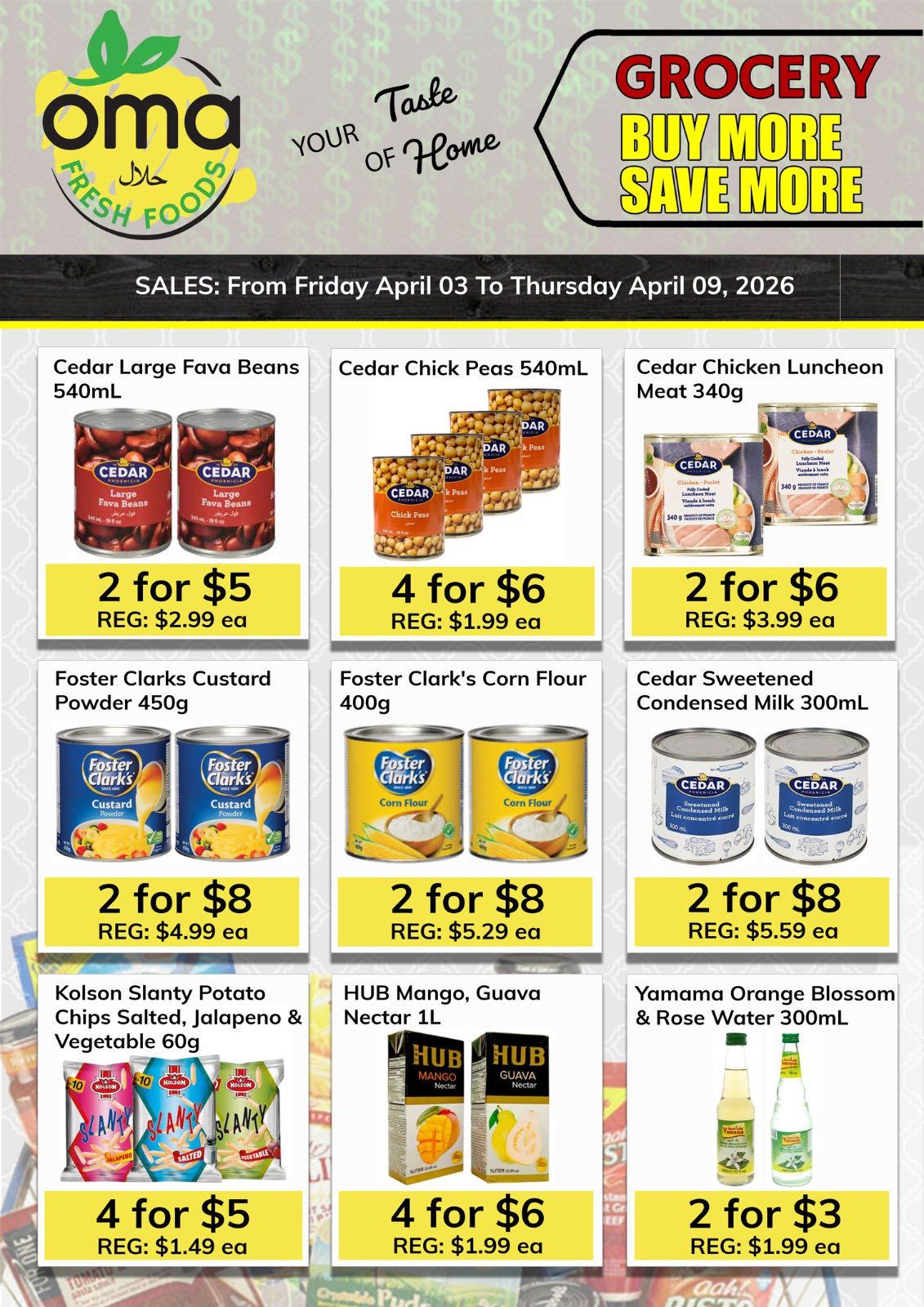 Oma Fresh Foods weekly flyer specials page 4, featuring grocery buy more save more deals from Friday April 03 to Thursday April 09, 2026. Deals include Cedar Large Fava Beans 540mL at 2 for $5 (regular $2.99 ea), Cedar Chick Peas 540mL at 4 for $6 (regular $1.99 ea), and Cedar Chicken Luncheon Meat 340g at 2 for $6 (regular $3.99 ea). Also featured are Foster Clarks Custard Powder 450g at 2 for $8 (regular $4.99 ea), Foster Clark's Corn Flour 400g at 2 for $8 (regular $5.29 ea), and Cedar Sweetened Condensed Milk 300mL at 2 for $8 (regular $5.59 ea). Additional offers include Kolson Slanty Potato Chips Salted, Jalapeno & Vegetable 60g at 4 for $5 (regular $1.49 ea), HUB Mango, Guava Nectar 1L at 4 for $6 (regular $1.99 ea), and Yamama Orange Blossom & Rose Water 300mL at 2 for $3 (regular $1.99 ea).