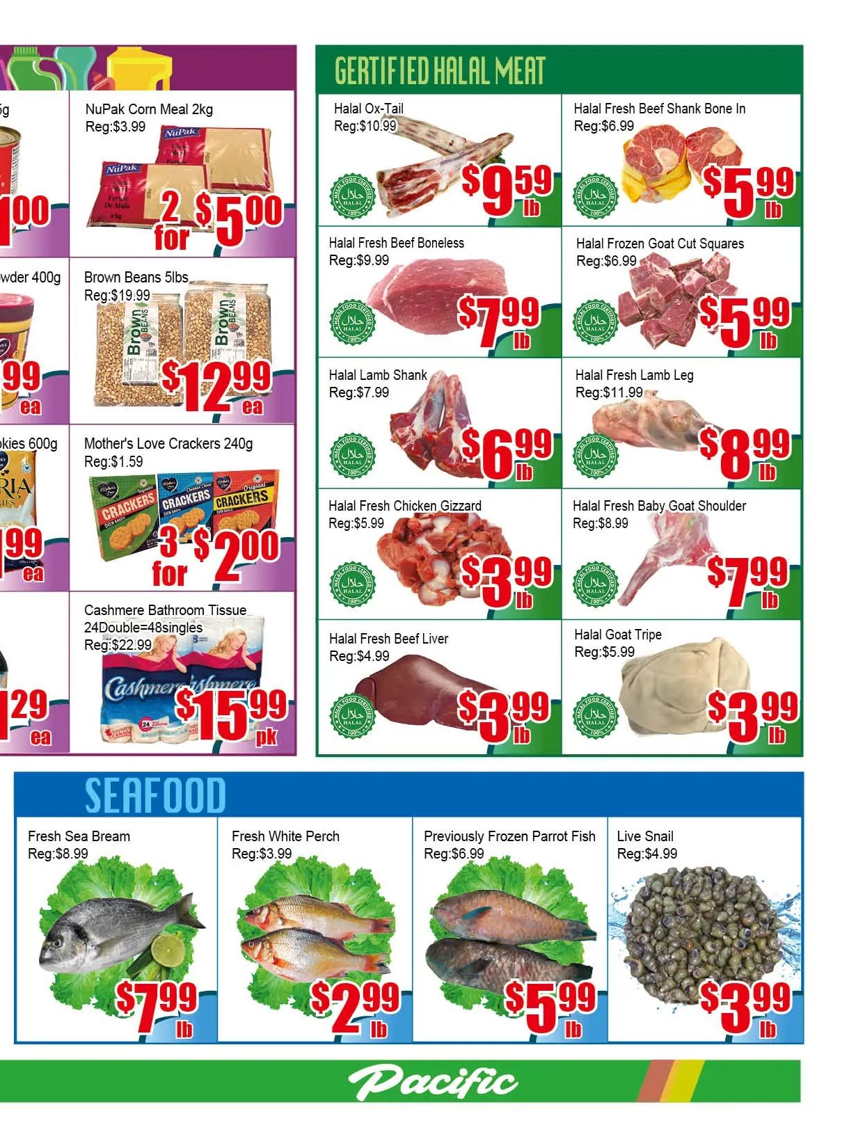 Pacific Fresh Food Market weekly flyer specials page 3 features Certified Halal Meat and Seafood. Halal meat specials include Halal Ox-Tail for $9.59/lb (reg. $10.99), Halal Fresh Beef Boneless for $7.99/lb (reg. $9.99), Halal Fresh Beef Shank Bone In for $5.99/lb (reg. $6.99), Halal Frozen Goat Cut Squares for $5.99/lb (reg. $6.99), Halal Lamb Shank for $6.99/lb (reg. $7.99), Halal Fresh Lamb Leg for $8.99/lb (reg. $11.99), Halal Fresh Chicken Gizzard for $3.99/lb (reg. $5.99), Halal Fresh Baby Goat Shoulder for $7.99/lb (reg. $8.99), Halal Fresh Beef Liver for $3.99/lb (reg. $4.99), and Halal Goat Tripe for $3.99/lb (reg. $5.99). Grocery items include NuPak Corn Meal 2kg for $3.99, 2 bags of NuPak Corn Meal 2kg for $5.00, 5lbs of Brown Beans for $12.99 (reg. $19.99), Mother's Love Crackers 240g for $2.00 for 3 boxes (reg. $1.59 each), and Cashmere Bathroom Tissue 24Double=48singles for $15.99 pk (reg. $22.99). Seafood specials include Fresh Sea Bream for $7.99/lb (reg. $8.99), Fresh White Perch for $2.99/lb (reg. $3.99), Previously Frozen Parrot Fish for $5.99/lb (reg. $6.99), and Live Snail for $3.99/lb (reg. $4.99).