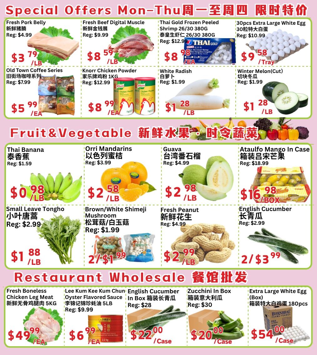 Ranch Fresh Supermarket weekly flyer specials page 4 features a variety of deals. Special offers Monday-Thursday include Fresh Pork Belly for $3.79/lb, Fresh Beef Digital Muscle for $8.59/lb, Thai Gold Frozen Peeled Shrimp 26/30 380G for $8.98, and 30pcs Extra Large White Egg for $9.58/tray. Old Town Coffee Series is $5.99/EA, Knorr Chicken Powder 1KG is $8.99/EA, White Radish is $1.28/lb, and Winter Melon (Cut) is $1.28/lb. Fruit & Vegetable specials include Thai Banana for $0.98/lb, Orri Mandarins for $2.58/lb, Guava for $2.98/lb, and Ataulfo Mango In Case for $16.98/box. Small Leave Tongho is $1.88/lb, Brown/White Shimeji Mushroom is 2 for $1.99, Fresh Peanut is $2.99/lb, and English Cucumber is 2 for $3.99. Restaurant Wholesale section offers Fresh Boneless Chicken Leg Meat for $49.99/EA, Lee Kum Kee Chum Oyster Flavored Sauce 5LB for $6.99/EA, English Cucumber In Box for $22.00/case, Zucchini In Box for $20.00/case, and Extra Large White Egg (Box) 180pcs for $54.00/case.