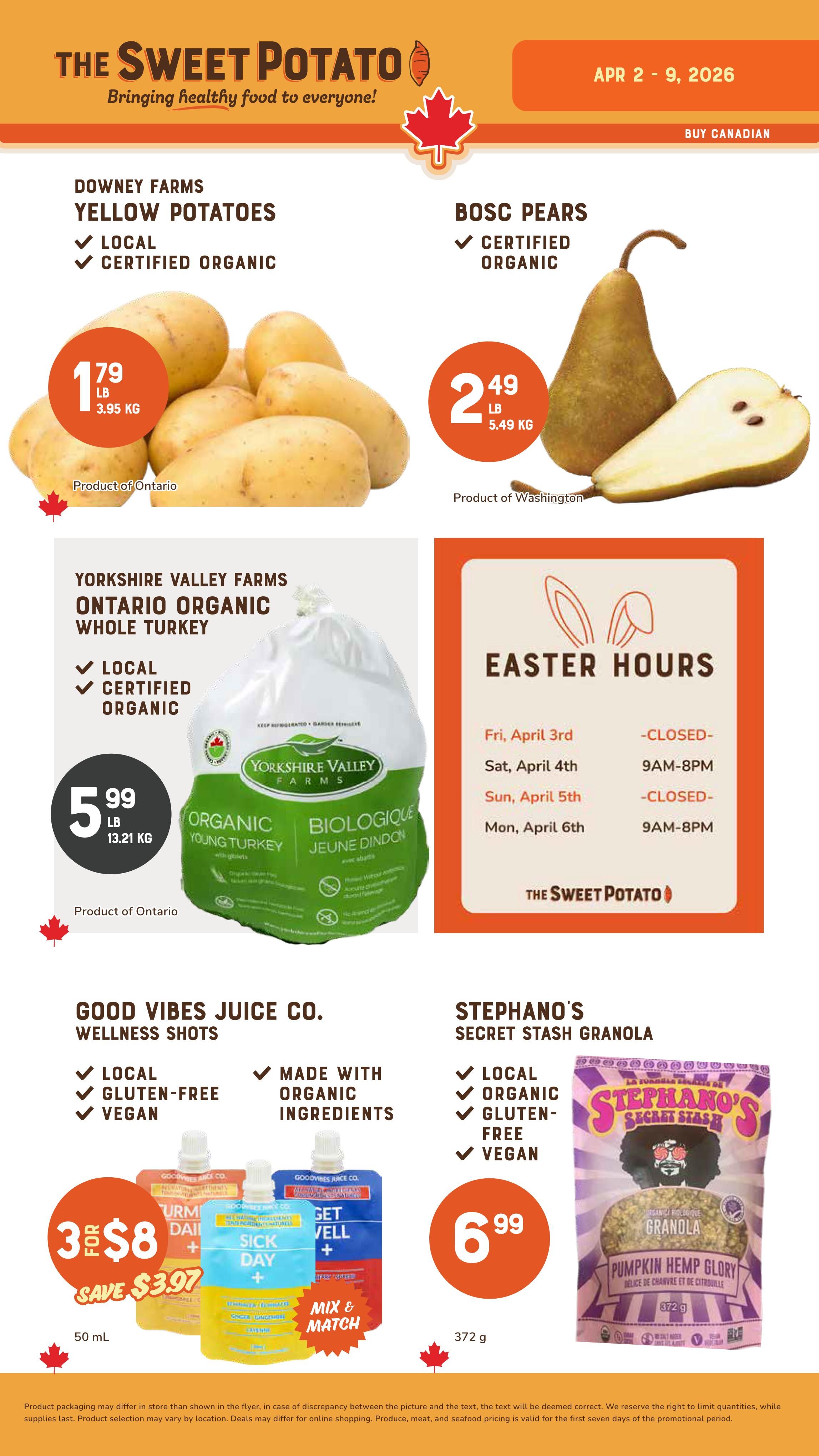 The Sweet Potato weekly flyer specials from April 2 to April 9, 2026. Featured items include Downey Farms Yellow Potatoes, local and certified organic, for $1.79 per lb. Bosc Pears, certified organic, are $2.49 per lb. Yorkshire Valley Farms Ontario Organic Whole Turkey, local and certified organic, is $5.99 per lb. Good Vibes Juice Co. Wellness Shots are 3 for $8, with a save $3.97 offer, available in 50 mL sizes and are local, gluten-free, vegan, and made with organic ingredients. Stephano's Secret Stash Granola, local, organic, gluten-free, and vegan, is $6.99 for 372 g. The flyer also lists Easter hours for The Sweet Potato: Friday, April 3rd is closed; Saturday, April 4th is 9 AM to 8 PM; Sunday, April 5th is closed; and Monday, April 6th is 9 AM to 8 PM.