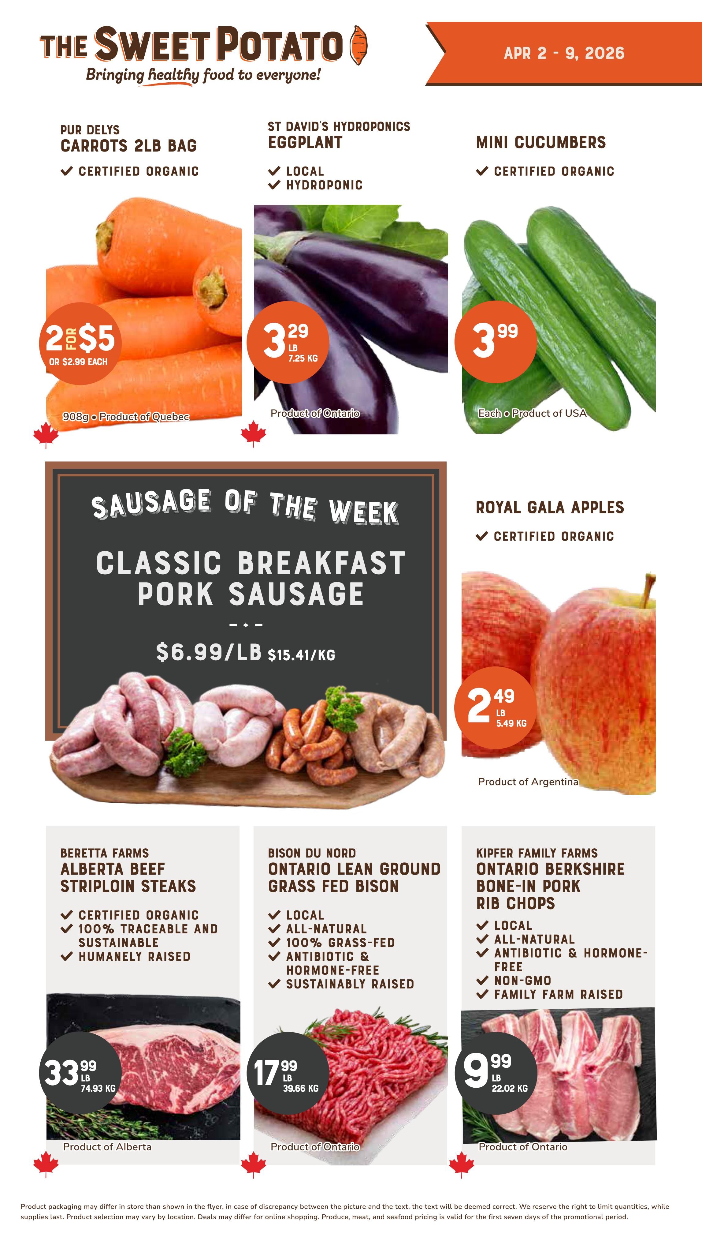 The Sweet Potato weekly flyer specials from April 2 to April 9, 2026. Featured items include Pur Delys Carrots 2lb bag, certified organic, on sale for 2 for $5 or $2.99 each, product of Quebec. St David's Hydroponics Eggplant, local and hydroponic, is $3.29 per lb. Mini Cucumbers, certified organic, are $3.99 each, product of USA. Sausage of the Week is Classic Breakfast Pork Sausage for $6.99 per lb. Also available are Royal Gala Apples, certified organic, for 2 lb $5.49, product of Argentina. Beretta Farms Alberta Beef Striploin Steaks, certified organic, 100% traceable and sustainable, humanely raised, are $33.99 per lb, product of Alberta. Bison du Nord Ontario Lean Ground Grass Fed Bison, local, all-natural, 100% grass-fed, antibiotic & hormone-free, sustainably raised, is $17.99 per lb, product of Ontario. Kipfer Family Farms Ontario Berkshire Bone-In Pork Rib Chops, local, all-natural, antibiotic & hormone-free, non-GMO, family farm raised, are $9.99 per lb, product of Ontario.