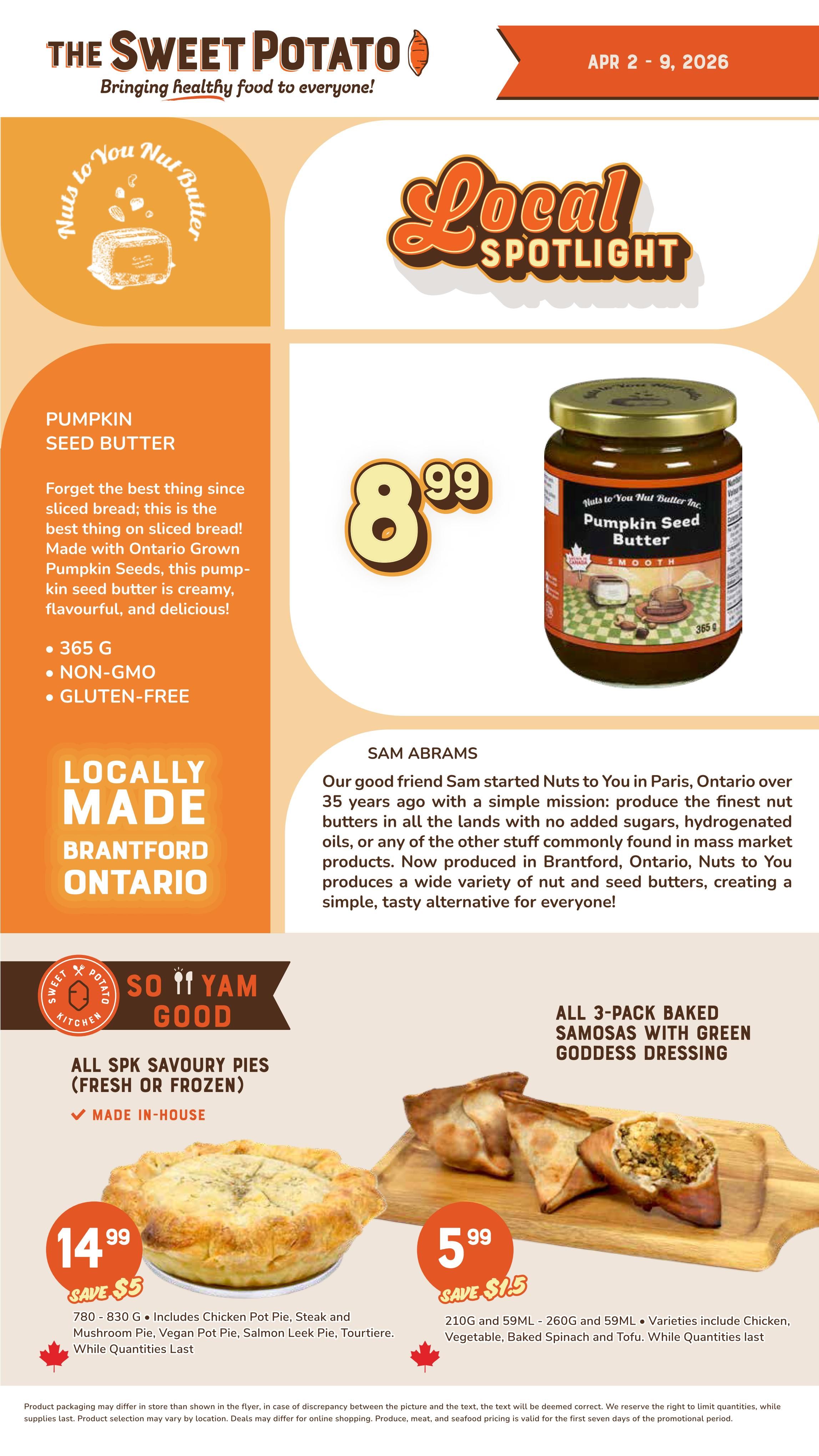 The Sweet Potato weekly flyer specials for April 2-9, 2026. Featured is Nuts to You Pumpkin Seed Butter, locally made in Brantford, Ontario, for $8.99. This 365g jar is non-GMO and gluten-free. Also available are All SPK Savoury Pies (fresh or frozen), made in-house, for $14.99, including varieties like Chicken Pot Pie, Steak and Mushroom Pie, Vegan Pot Pie, Salmon Leek Pie, and Tourtiere. Additionally, enjoy All 3-Pack Baked Samosas with Green Goddess Dressing for $5.99, available in 210g and 59mL sizes, with varieties including Chicken, Vegetable, Baked Spinach, and Tofu.