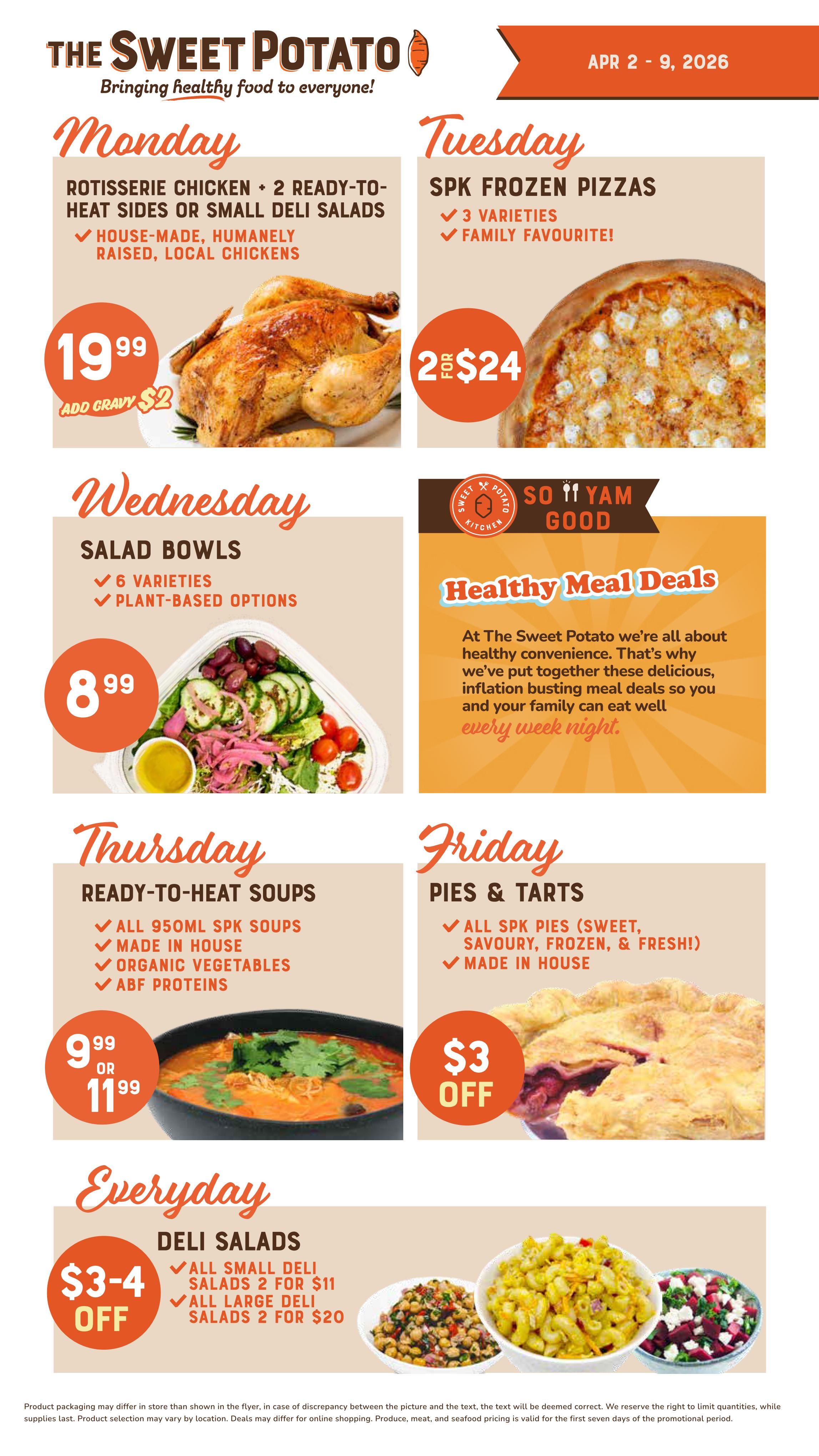 The Sweet Potato weekly flyer specials from April 2 to April 9, 2026. Monday features a Rotisserie Chicken with 2 ready-to-heat sides or small deli salads for $19.99, with an option to add gravy for $2. Tuesday offers SPK Frozen Pizzas in 3 varieties, family favourite, at 2 for $24. Wednesday showcases Salad Bowls in 6 varieties, including plant-based options, for $8.99. Thursday presents Ready-to-Heat Soups, including all 950ml SPK Soups made in house with organic vegetables and ABF proteins, priced at $9.99 or $11.99. Friday highlights Pies & Tarts, including all SPK pies (sweet, savoury, frozen, and fresh!), made in house, with a $3 off offer. Everyday deals include Deli Salads with small deli salads 2 for $11 and large deli salads 2 for $20, with a $3-4 off offer on all deli salads. The flyer also promotes 'So Yam Good' Healthy Meal Deals for convenient and budget-friendly meals.