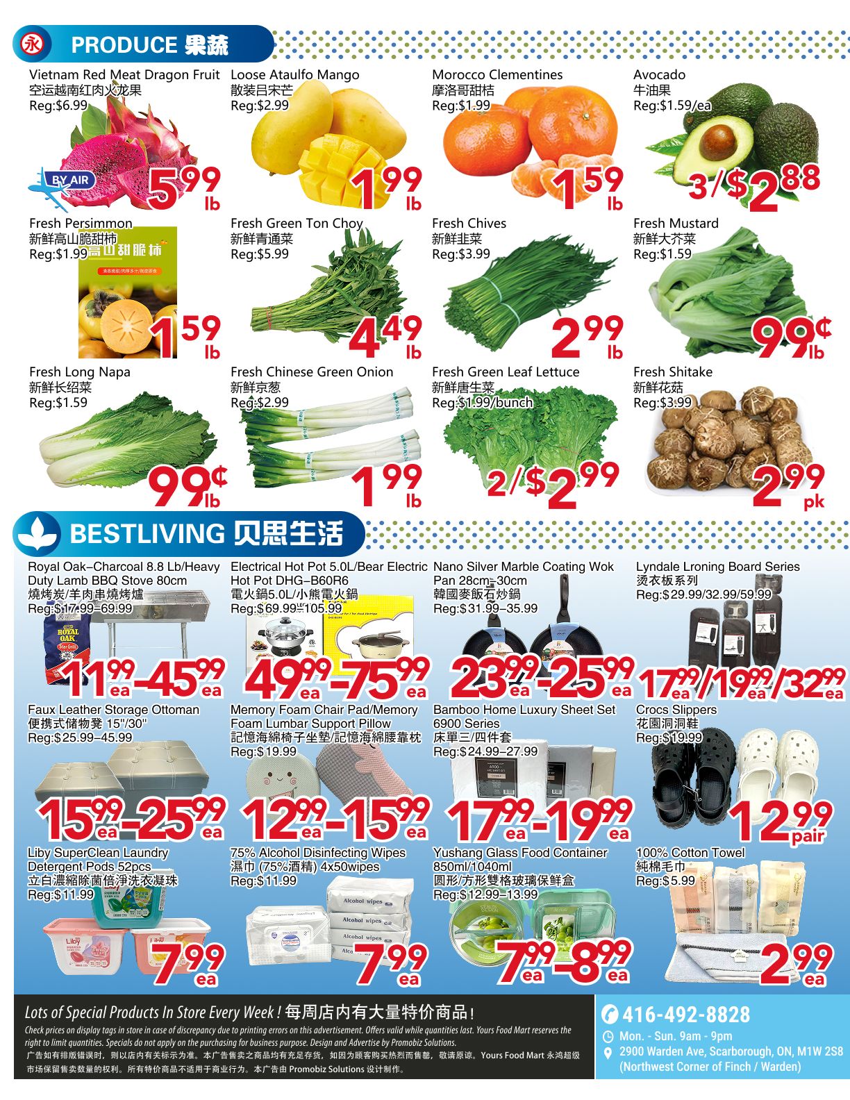 Yours Food Mart weekly flyer specials page 2 features a variety of produce and household items. Produce includes Vietnam Red Meat Dragon Fruit for $5.99/lb, Loose Ataulfo Mangoes for $1.99/lb, Morocco Clementines for $1.59/lb, and Avocados for 3/$2.88. Also available are Fresh Persimmons for $1.59/lb, Fresh Green Ton Choy for $4.49/lb, Fresh Chives for $3.99/lb, and Fresh Mustard for $0.99/lb. Additional produce includes Fresh Long Napa for $0.99/lb, Fresh Chinese Green Onion for $1.99/lb, Fresh Green Leaf Lettuce for 2/$2.99, and Fresh Shiitake mushrooms for $2.99/pk. Bestliving products include Royal Oak Charcoal BBQ Stove 80cm for $11.99-$45.99, Electrical Hot Pot 5.0L for $49.99-$75.99, Nano Silver Marble Coating Wok Pan 28cm-30cm for $23.99-$25.99, and Lyndale Boning Board Series for $17.99/$19.99/$32.99. Home goods on sale are Faux Leather Storage Ottoman for $15.99-$25.99, Memory Foam Chair Pad/Memory Foam Lumbar Support Pillow for $12.99-$15.99, Bamboo Home Luxury Sheet Set 6900 Series for $17.99-$19.99, and Crocs Slippers for $12.99/pair. Also featured are Liby Superclean Laundry Detergent Pods 52pcs for $7.99/ea, 75% Alcohol Disinfecting Wipes (75% cotton) 4x50wipes for $7.99/ea, Yushang Glass Food Container 850ml/1040ml for $7.99-$8.99/ea, and 100% Cotton Towel for $2.99/ea. Lots of special products in store every week! Call 416-492-8828 for more information. Store located at 2900 Warden Ave, Scarborough, ON, M1W 2S8.