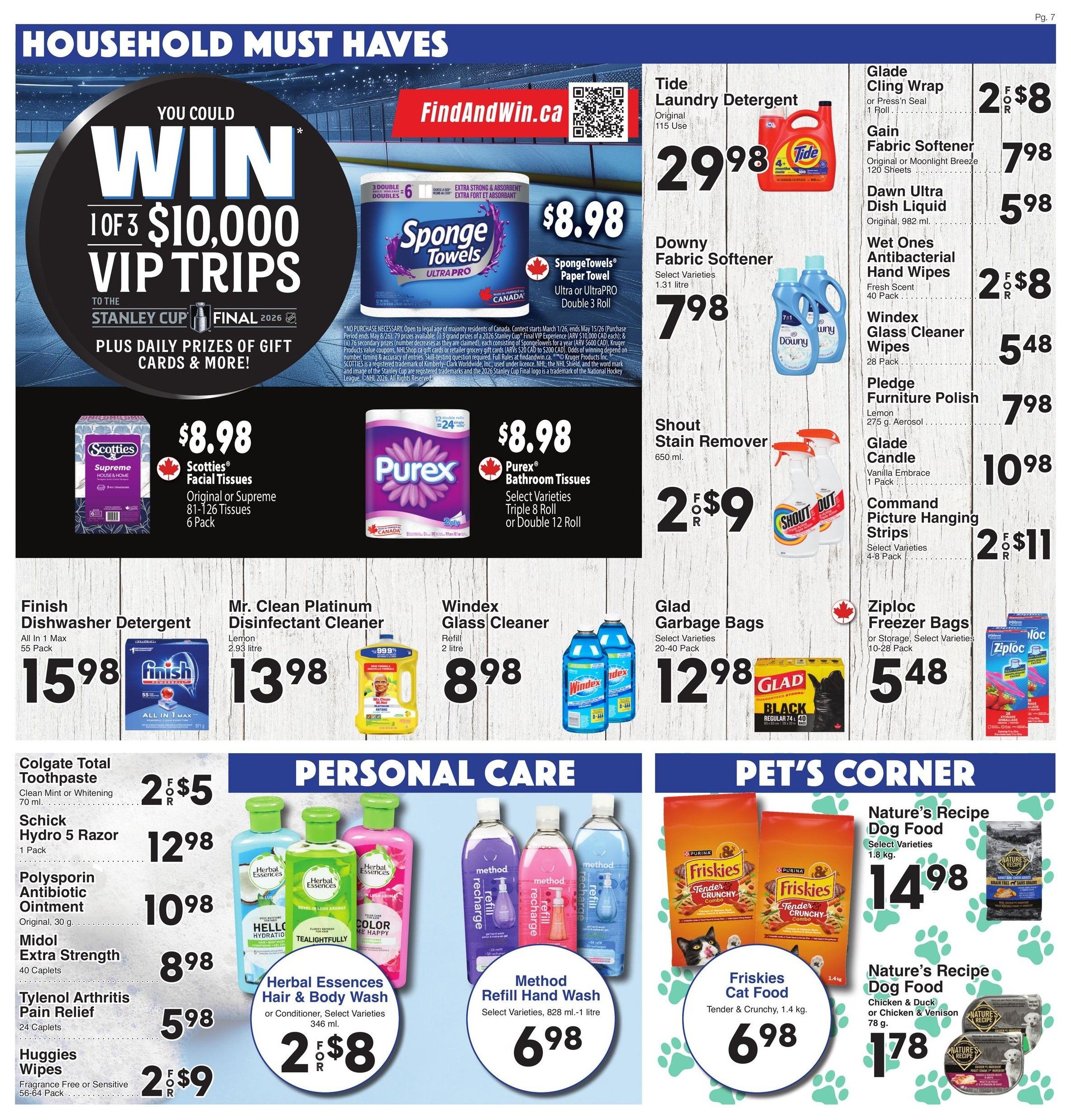 AG Foods Weekly Flyer Specials, Page 7. Household Must Haves section features a 'Win 1 of 3 $10,000 VIP Trips to the Stanley Cup Final 2026' contest. SpongeTowels Ultra or UltraPro 3 Roll paper towels are $8.98. Tide Laundry Detergent Original 115 Use is $29.98. Downy Fabric Softener Select Varieties 1.31 litre is $7.98. Scotties Facial Tissues Original or Supreme 6 Pack are $8.98. Purex Bathroom Tissues Select Varieties Triple 8 Roll or Double 12 Roll are $8.98. Glade Cling Wrap or Press'n Seal 1 Roll is 2 for $8. Gain Fabric Softener Original or Moonlight Breeze 120 Sheets is $7.98. Dawn Ultra Dish Liquid Original, 982 ml is $5.98. Wet Ones Antibacterial Hand Wipes Fresh Scent 40 Pack is 2 for $8. Windex Glass Cleaner Wipes 28 Pack is $5.48. Pledge Furniture Polish Lemon 275 g. Aerosol is $7.98. Glade Candle Vanilla Embrace 1 Pack is $10.98. Command Picture Hanging Strips Select Varieties 4-8 Pack are 2 for $11. Finish Dishwasher Detergent All In 1 Max 55 Pack is $15.98. Mr. Clean Platinum Disinfectant Cleaner Lemon 2.93 litre is $13.98. Windex Glass Cleaner Refill 2 litre is $8.98. Glad Garbage Bags Select Varieties 20-40 Pack is $12.98. Ziploc Freezer Bags or Storage Select Varieties 10-28 Pack is $5.48. Personal Care section includes Colgate Total Toothpaste Clean Mint or Whitening 70 ml is 2 for $5. Schick Hydro 5 Razor 1 Pack is $12.98. Polysporin Antibiotic Ointment Original, 30 g is $10.98. Midol Extra Strength 40 Caplets is $8.98. Tylenol Arthritis Pain Relief 24 Caplets is $5.98. Huggies Wipes Fragrance Free or Sensitive 56-64 Pack is 2 for $9. Herbal Essences Hair & Body Wash or Conditioner, Select Varieties 346 ml is 2 for $8. Method Refill Hand Wash Select Varieties, 828 ml-1 litre is $6.98. Pet's Corner section features Friskies Cat Food Tender & Crunchy, 1.4 kg is $6.98. Nature's Recipe Dog Food Select Varieties 1.8 kg is $14.98. Nature's Recipe Dog Food Chicken & Duck or Chicken & Venison 78 g is $1.78.