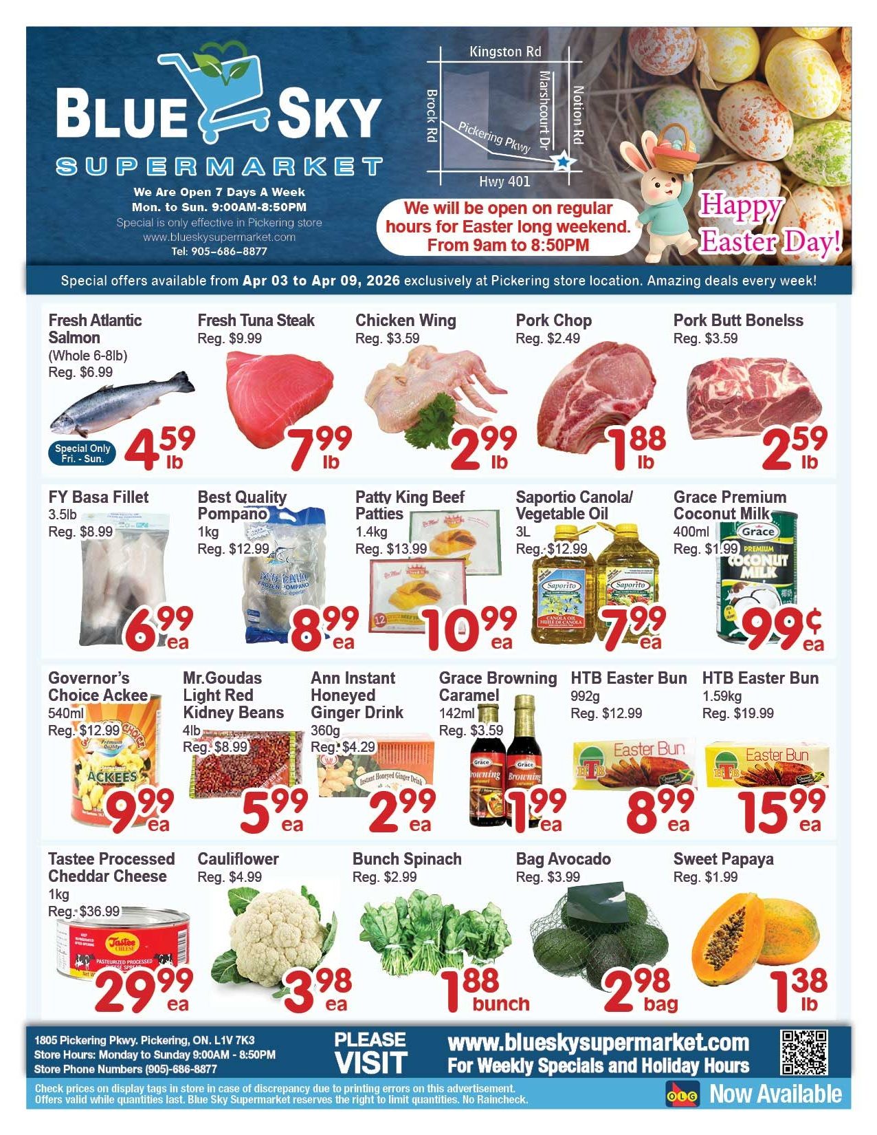 Blue Sky Supermarket weekly flyer specials for Pickering, valid April 3 to April 9, 2026. Featured items include Fresh Atlantic Salmon (Whole 6-8lb) for $4.59 lb, Special Only Fri-Sun. Fresh Tuna Steak for $7.99 lb, Chicken Wing for $2.99 lb, Pork Chop for $1.88 lb, and Pork Butt Boneless for $2.59 lb. Also available are FY Basa Fillet (3.5lb) for $6.99 ea, Best Quality Pompano (1kg) for $8.99 ea, Patty King Beef Patties (1.4kg) for $10.99 ea, Saporito Canola/Vegetable Oil (3L) for $7.99 ea, and Grace Premium Coconut Milk (400ml) for $0.99 ea. Additional deals include Governor's Choice Ackee (540ml) for $9.99 ea, Mr. Goudas Light Red Kidney Beans (4lb) for $5.99 ea, Ann Instant Honeyed Ginger Drink (360g) for $2.99 ea, Grace Browning Caramel (142ml) for $1.99 ea, HTB Easter Bun (992g) for $8.99 ea, and HTB Easter Bun (1.59kg) for $15.99 ea. Produce specials include Tastee Processed Cheddar Cheese (1kg) for $29.99 ea, Cauliflower for $3.98 ea, Bunch Spinach for $1.88 bunch, Bag Avocado for $2.98 bag, and Sweet Papaya for $1.38 lb. The store is open 7 days a week from 9:00 AM to 8:50 PM and is celebrating Easter with regular hours on the long weekend. Visit blueskysupermarket.com for weekly specials and holiday hours.