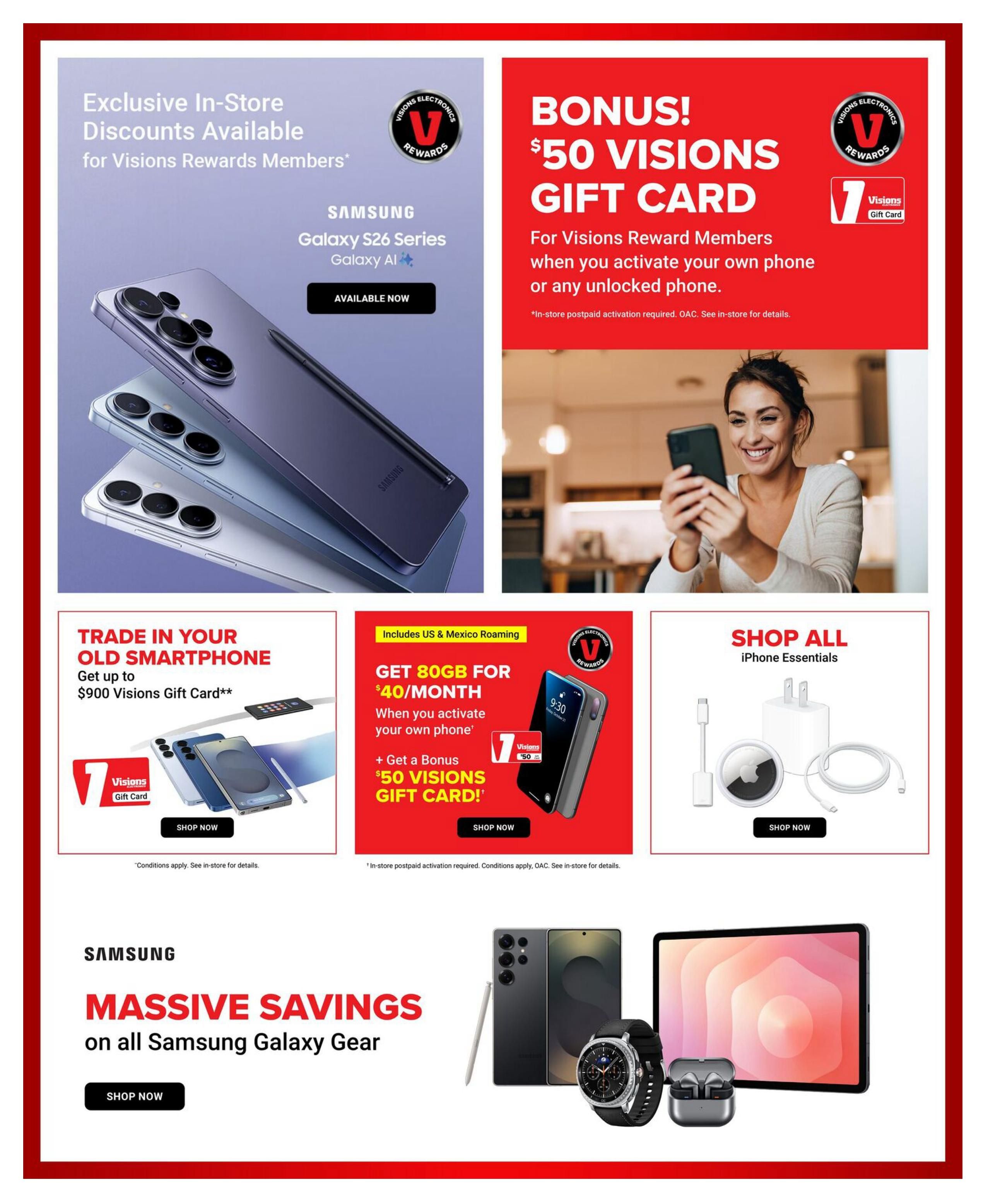 Visions Electronics flyer page 4 features exclusive in-store discounts for Visions Rewards Members on the Samsung Galaxy S26 Series, Galaxy A14. Get a bonus $50 Visions Gift Card for Visions Reward Members when you activate your own phone or any unlocked phone, with in-store postpaid activation required. Trade in your old smartphone and get up to $900 Visions Gift Card. Get 80GB for $40/month with US & Mexico roaming, plus a bonus $50 Visions Gift Card when you activate your own phone. Shop all iPhone Essentials including charging adapters and Apple AirTag. Massive savings are available on all Samsung Galaxy Gear, including Galaxy Watch and Galaxy Buds.