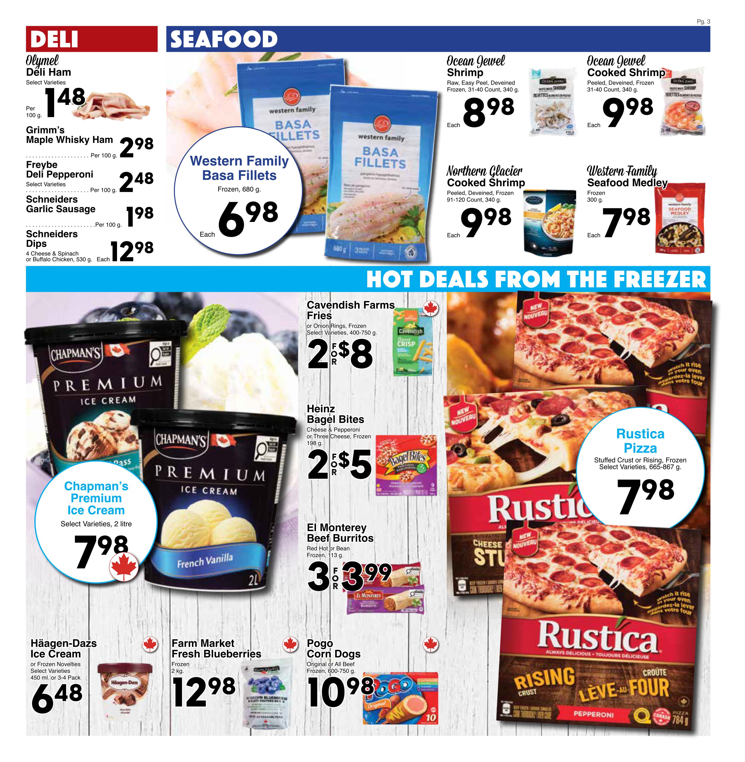 Western Foods weekly flyer specials page 3 features deli and seafood items. Deli offers include Olymel Deli Ham at $1.48 per 100g, Grimm's Maple Whisky Ham at $2.98 per 100g, Freybe Deli Pepperoni at $2.48 per 100g, Schneiders Garlic Sausage at $1.98 per 100g, and Schneiders Dips (4 Cheese & Spinach or Buffalo Chicken, 530g) for $12.98 each. Seafood includes Western Family Basa Fillets (Frozen, 680g) for $6.98 each, Ocean Jewel Shrimp (Raw, Easy Peel, Deveined, Frozen, 31-40 Count, 340g) for $8.98 each, Ocean Jewel Cooked Shrimp (Peeled, Deveined, Frozen, 31-40 Count, 340g) for $9.98 each, Northern Glacier Cooked Shrimp (Peeled, Deveined, Frozen, 91-120 Count, 340g) for $9.98 each, and Western Family Seafood Medley (Frozen, 300g) for $7.98 each. Hot deals from the freezer section include Cavendish Farms Fries (or Onion Rings, Frozen, Select Varieties, 400-750g) for 2 for $8, Heinz Bagel Bites (Cheese & Pepperoni or Three Cheese, Frozen, 198g) for 2 for $5, El Monterey Beef Burritos (Red Hot or Bean, Frozen, 113g) for 3 for $3.99, and Pogo Corn Dogs (Original or All Beef, Frozen, 600-750g) for $10.98. Also featured are Chapman's Premium Ice Cream (Select Varieties, 2 litre) for $7.98, Häagen-Dazs Ice Cream (or Frozen Novelties, Select Varieties, 450ml or 3-4 Pack) for $6.48, and Farm Market Fresh Blueberries (Frozen, 2kg) for $12.98. Rustica Pizza (Stuffed Crust or Rising, Frozen, Select Varieties, 665-867g) is available for $7.98.