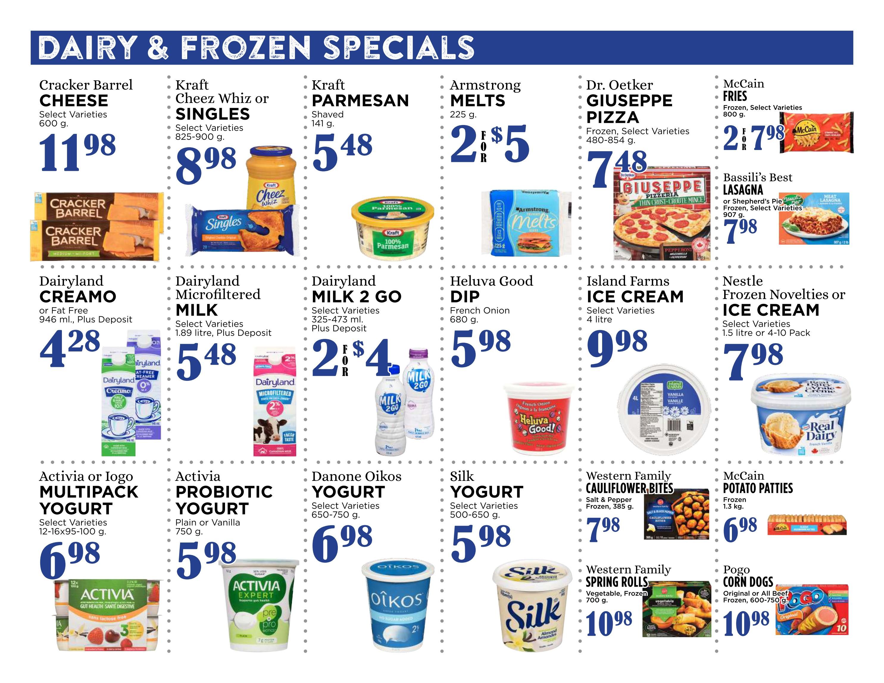 Pemberton Valley Supermarket weekly flyer specials page 4 features dairy and frozen deals. Highlights include Cracker Barrel Cheese for $11.98, Kraft Cheez Whiz or Singles for $8.98, Kraft Parmesan for $5.48, and Armstrong Melts for 2 for $5. Dr. Oetker Giuseppe Pizza is $7.48, and McCain Fries are 2 for $7.98. Bassili's Best Lasagna is $7.98. Dairyland Cremo or Fat Free is $4.28. Dairyland Microfiltered Milk is $5.48. Dairyland Milk 2 Go is 2 for $4. Heluva Good Dip is $5.98. Island Farms Ice Cream is $9.98. Nestle Frozen Novelties or Ice Cream is $7.98. Activia or Iogo Multipack Yogurt is $6.98. Activia Probiotic Yogurt is $5.98. Danone Oikos Yogurt is $6.98. Silk Yogurt is $5.98. Western Family Cauliflower Bites are $7.98. Western Family Spring Rolls are $10.98. Pogo Corn Dogs are $10.98.