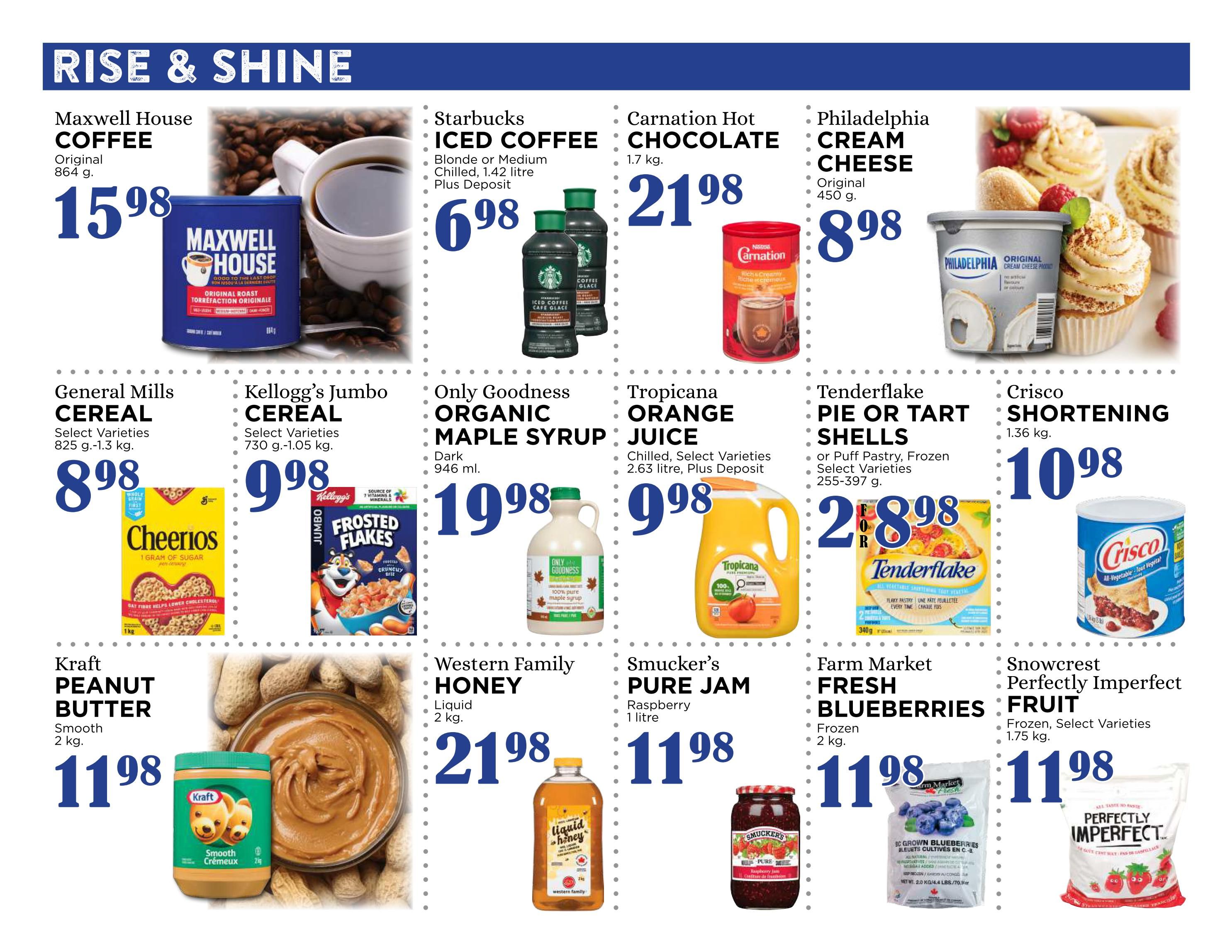 Pemberton Valley Supermarket weekly flyer specials page 8 features a 'Rise & Shine' section with various breakfast and pantry staples. Maxwell House Coffee Original 864 g is $15.98. Starbucks Iced Coffee Blonde or Medium Chilled, 1.42 litre, plus deposit is $6.98. Carnation Hot Chocolate 1.7 kg is $21.98. Philadelphia Cream Cheese Original 450 g is $8.98. General Mills Cereal, Select Varieties 825 g-1.3 kg, is $8.98. Kellogg's Jumbo Cereal, Select Varieties 730 g-1.05 kg, is $9.98. Only Goodness Organic Maple Syrup Dark 946 ml is $19.98. Tropicana Orange Juice, Chilled, Select Varieties 2.63 litre, plus deposit is $9.98. Tenderflake Pie or Tart Shells or Puff Pastry, Frozen, Select Varieties 255-397 g, is $28.98. Crisco Shortening 1.36 kg is $10.98. Kraft Peanut Butter Smooth 2 kg is $11.98. Western Family Honey Liquid 2 kg is $21.98. Smucker's Pure Jam Raspberry 1 litre is $11.98. Farm Market Fresh Blueberries Frozen 2 kg is $11.98. Snowcrest Perfectly Imperfect Fruit, Frozen, Select Varieties 1.75 kg, is $11.98.