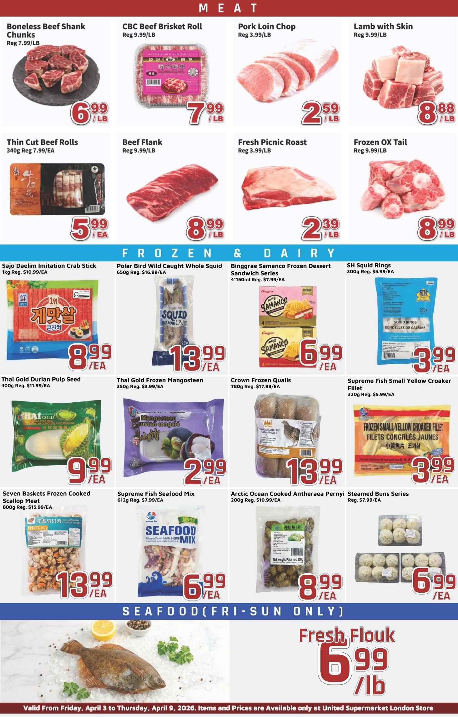 United Supermarket weekly flyer specials page 2 features meat, frozen & dairy, and seafood. Meat section includes Boneless Beef Shank Chunks at $6.99/lb, CBC Beef Brisket Roll at $7.99/lb, Pork Loin Chop at $2.59/lb, Lamb with Skin at $8.88/lb, Thin Cut Beef Rolls at $5.99/EA, Beef Flank at $8.99/lb, Fresh Picnic Roast at $2.39/lb, and Frozen Ox Tail at $8.99/lb. Frozen & Dairy section offers Sajo Daeim Imitation Crab Stick for $8.99/EA, Polar Bird Wild Caught Whole Squid for $13.99/EA, Binggrae Samanco Frozen Dessert Sandwich Series for $6.99/EA, and SH Squid Rings for $3.99/EA. Also featured are Thai Gold Durian Pulp Seed for $9.99/EA, Thai Gold Frozen Mangosteen for $2.99/EA, Crown Frozen Quails for $13.99/EA, and Supreme Fish Small Yellow Croaker Fillet for $3.99/EA. The Seafood section (Fri-Sun only) includes Seven Baskets Frozen Cooked Scallop Meat for $13.99/EA, Supreme Fish Seafood Mix for $6.99/EA, Arctic Ocean Cooked Antheraea Pernyi Steamed Buns Series for $8.99/EA, and a 6-pack of steamed buns for $6.99/EA. Fresh Flound is available for $6.99/lb. Items and prices are valid from Friday, April 3 to Thursday, April 9, 2026, and are available only at United Supermarket London Store.