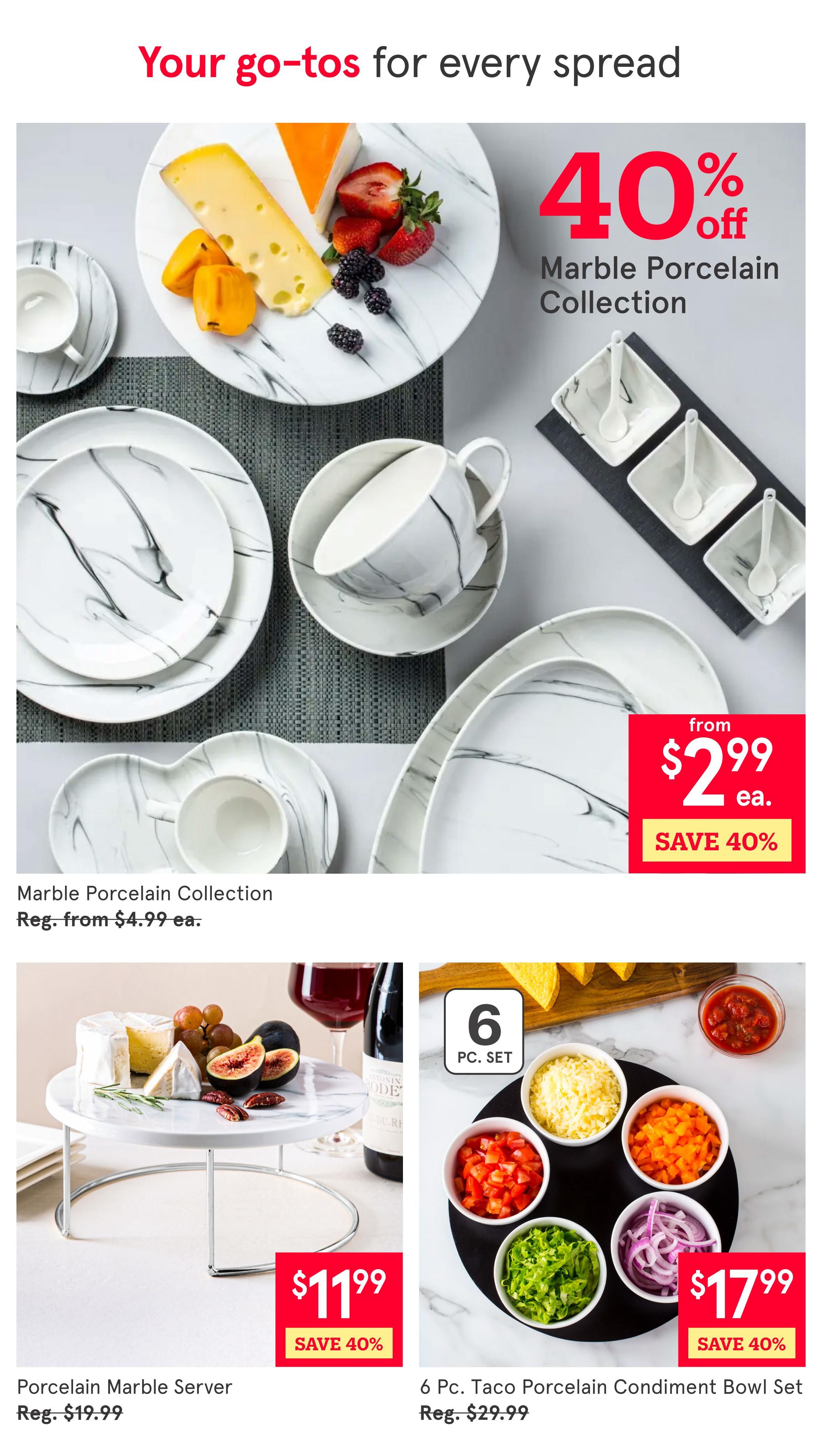 Kitchen Stuff Plus weekly flyer specials page 2. Featuring a 40% off sale on the Marble Porcelain Collection, with items starting from $2.99 each, regularly priced from $4.99 each. Also on sale is the Porcelain Marble Server for $11.99, a 40% savings from its regular price of $19.99. Additionally, the 6 Pc. Taco Porcelain Condiment Bowl Set is available for $17.99, also with a 40% discount from its regular price of $29.99.