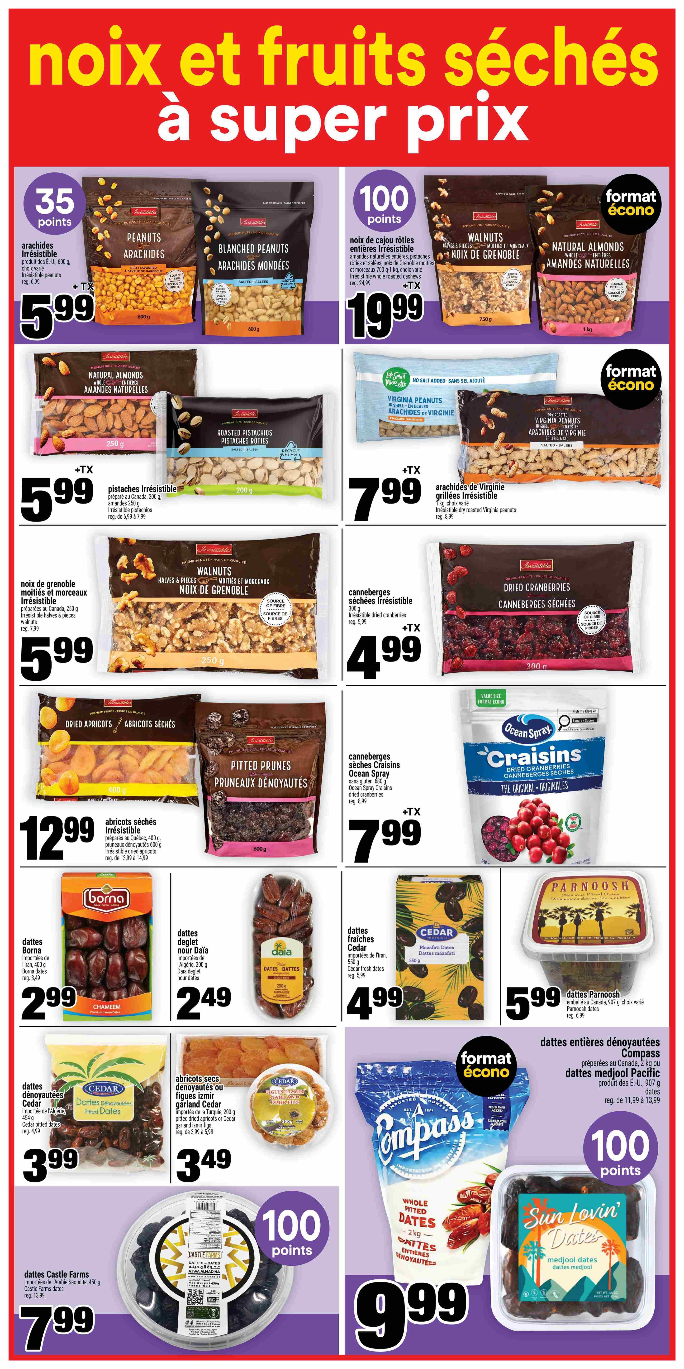 Super C weekly flyer specials page 15 features a wide selection of nuts and dried fruits. Irresistible peanuts are on sale for $5.99, with 35 bonus points. Blanched peanuts are also available. Whole roasted cashews are priced at $19.99, with 100 bonus points. Natural almonds (1kg) and walnuts (750g) are featured. Irresistible roasted pistachios (200g) are $5.99. No salt added Virginia peanuts (700g) are $7.99. Irresistible whole peeled walnuts (250g) are $5.99. Irresistible dried cranberries (300g) are $4.99. Dried apricots (400g) are $12.99. Pitted prunes (600g) are $7.99. Boma dates (400g) are $2.99. Daia deglet nour dates (200g) are $2.49. Cedar fresh dates (550g) are $4.99. Parnosh dates (907g) are $5.99. Cedar pitted dates (454g) are $3.99. Garland pitted dried apricots or Cedar dried figs (200g) are $3.49. Castle Farms pitted dates (450g) are $7.99, with 100 bonus points. Compass whole pitted dates (2kg) are $9.99. Sun Lovin' Dates medjool dates are also available.