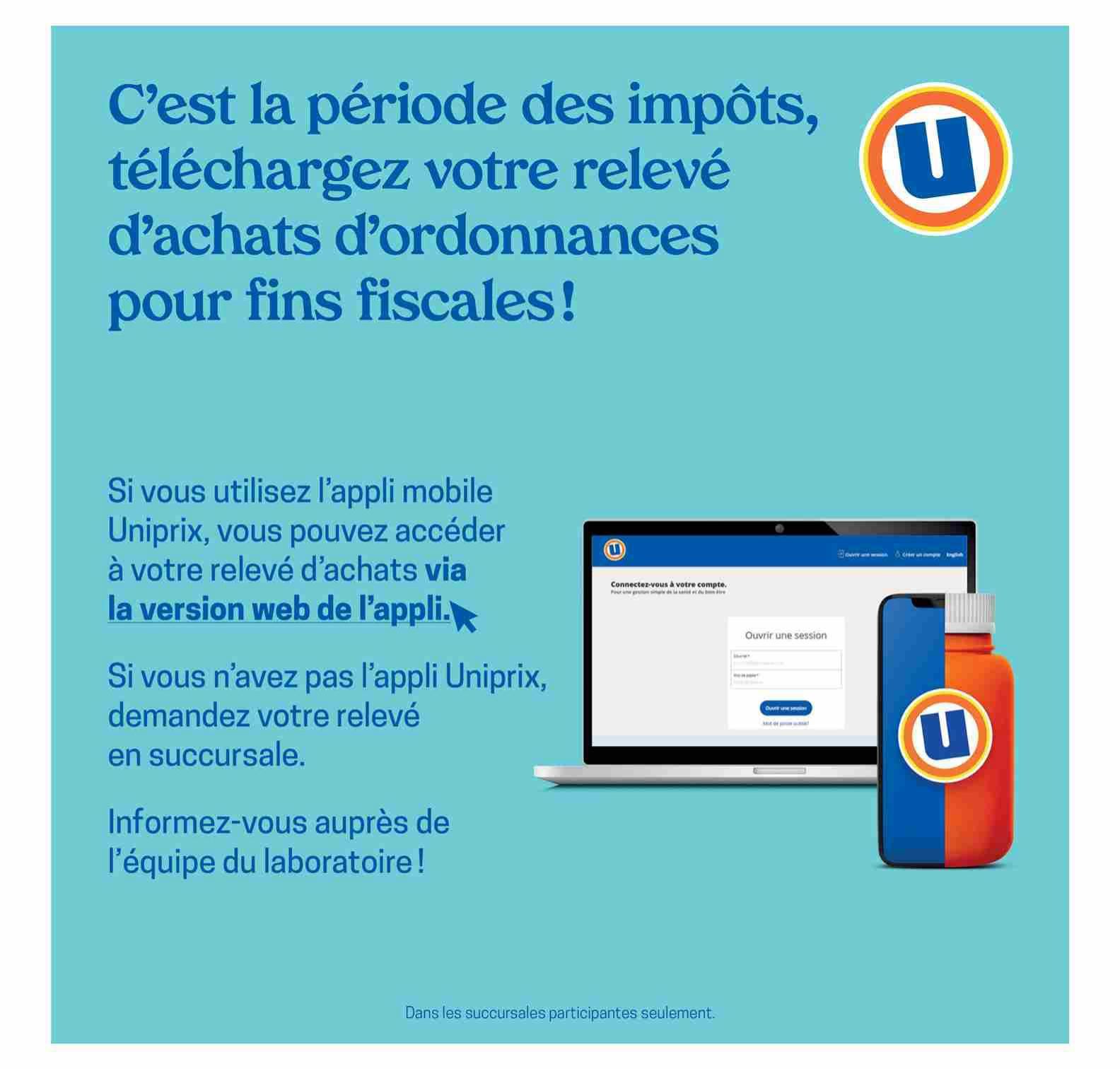 Uniprix flyer page 10: It's tax season! Download your prescription purchase statement for tax purposes. If you use the Uniprix mobile app, you can access your purchase statement via the web version of the app. If you don't have the Uniprix app, ask for your statement in-store. Get information from the laboratory team. A laptop and smartphone display the Uniprix login page. This offer is valid in participating stores only.