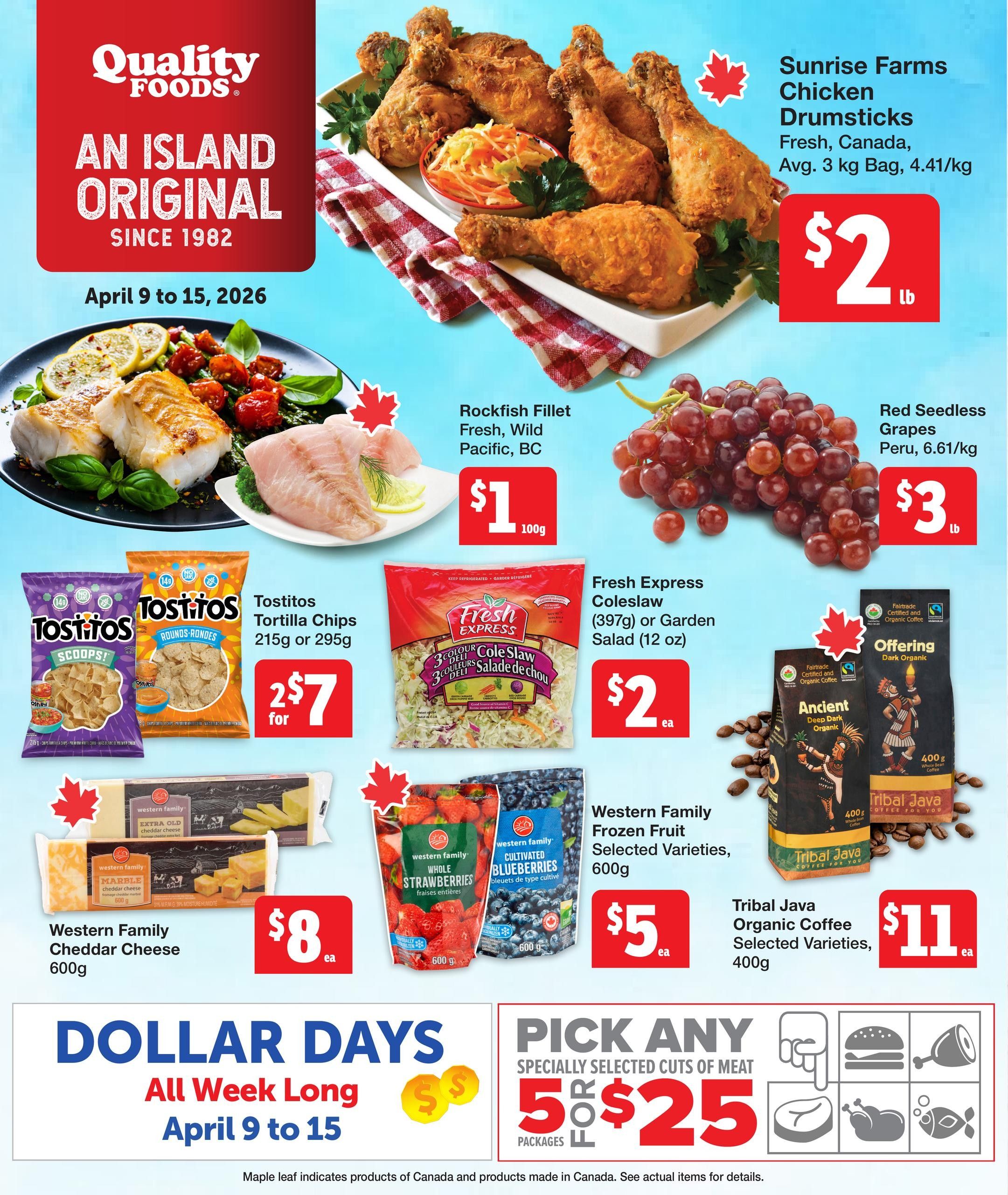 Quality Foods Weekly Flyer Specials, valid April 9 to 15, 2026. Featuring Sunrise Farms Chicken Drumsticks, fresh from Canada, average 3 kg bag for $2 per pound. Rockfish Fillet, fresh and wild from Pacific, BC, is $1 for 100g. Red Seedless Grapes from Peru are $3 per pound. Tostitos Tortilla Chips, 215g or 295g, are 2 for $7. Fresh Express Coleslaw or Garden Salad (12 oz) is $2 each. Western Family Cheddar Cheese, 600g, is $8 each. Western Family Frozen Fruit, selected varieties, 600g, is $5 each. Tribal Java Organic Coffee, selected varieties, 400g, is $11 each. The flyer also highlights 'Dollar Days' with 'Pick Any 5 Specially Selected Cuts of Meat for $25' from April 9 to 15. Maple leaf icons indicate Canadian products.