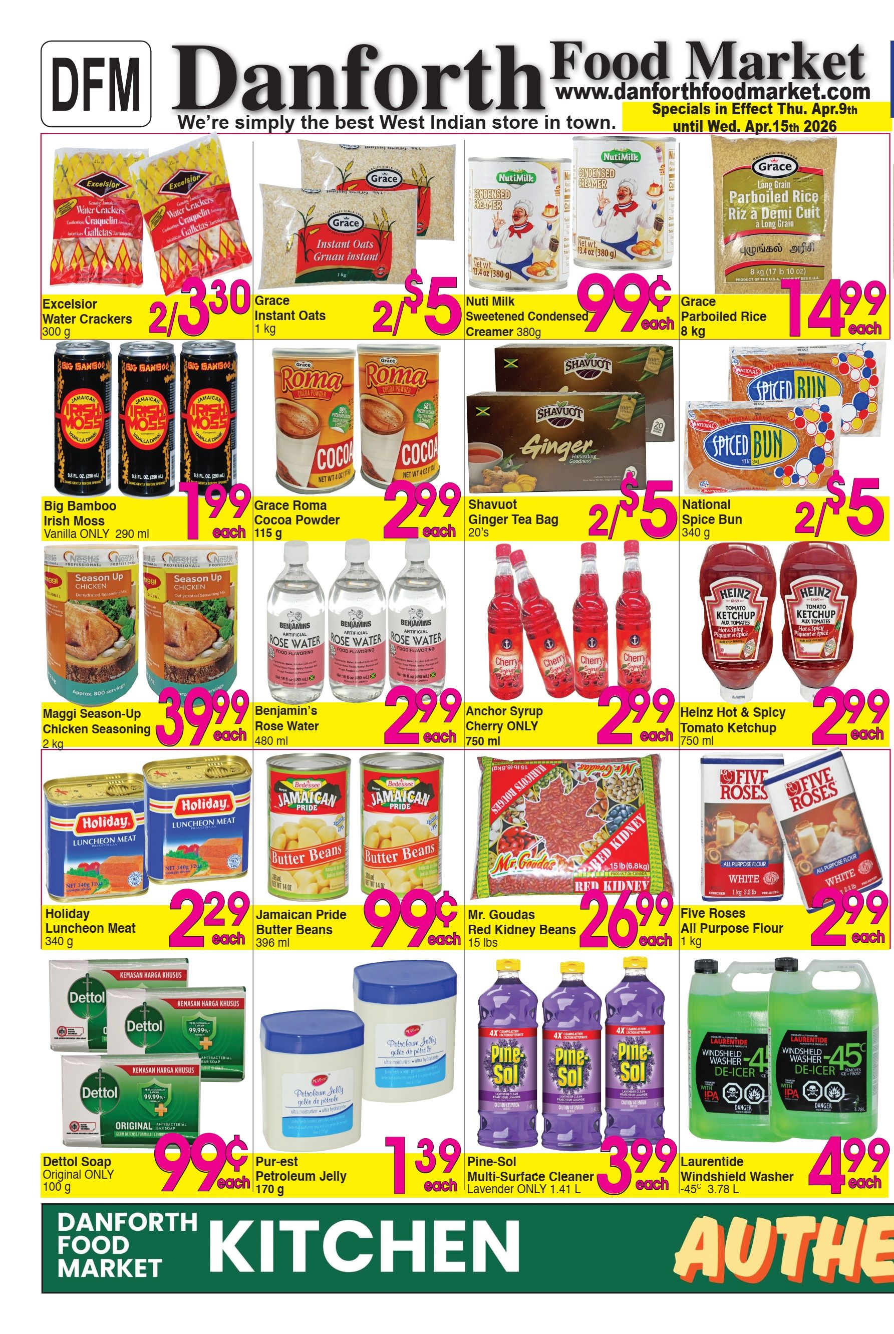 Danforth Food Market weekly flyer specials page 1. Featured products include Excelsior Water Crackers 300 g for 2 for $3.30, Grace Instant Oats 1 kg for 2 for $5, and Nuti Milk Sweetened Condensed Creamer 380 g for $0.99 each. Also available are Grace Parboiled Rice 8 kg for $14.99 each, Big Bamboo Irish Moss Vanilla Only 290 ml for $1.99 each, Grace Roma Cocoa Powder 115 g for 2 for $2.99, and Shavuot Ginger Tea Bag 20's for 2 for $5. National Spice Bun 340 g is on sale for 2 for $5. Maggi Season-Up Chicken Seasoning 2 kg is $39.99 each. Benjamin's Rose Water 480 ml is 2 for $2.99. Anchor Syrup Cherry ONLY 750 ml is $2.99 each. Heinz Hot & Spicy Tomato Ketchup 750 ml is $2.99 each. Holiday Luncheon Meat 340 g is 2 for $2.29. Jamaican Pride Butter Beans 396 ml is $0.99 each. Mr. Goudas Red Kidney Beans 15 lbs is $26.99 each. Five Roses All Purpose Flour 1 kg is 2 for $2.99. Dettol Soap Original ONLY 100 g is $0.99 each. Pur-est Petroleum Jelly 170 g is $1.39 each. Pine-Sol Multi-Surface Cleaner Lavender ONLY 1.41 L is $3.99 each. Laurentide Windshield Washer -45C 3.78 L is $4.99 each. Specials are effective April 9th to April 15th, 2026.