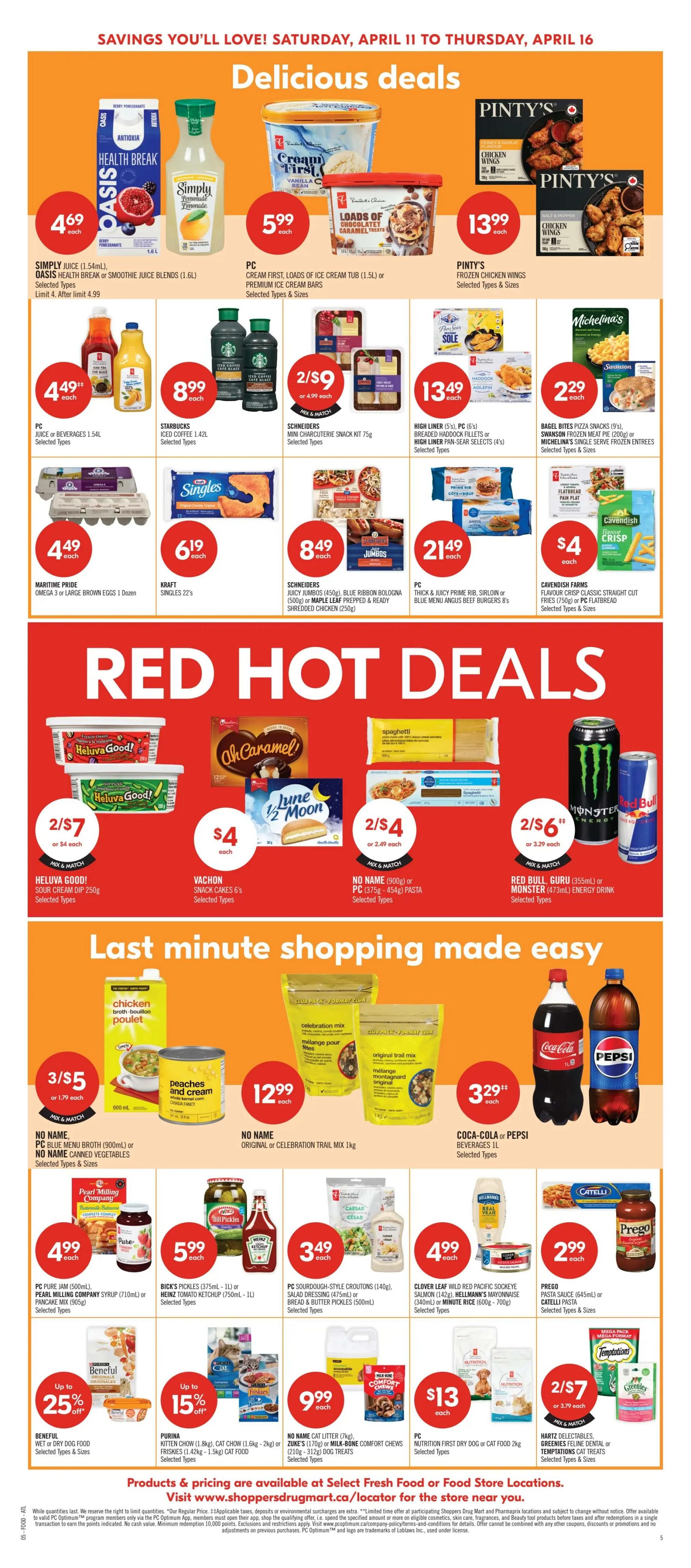 Shoppers Drug Mart Atlantic flyer page 10 features delicious deals and last-minute shopping made easy. Delicious deals include Simply Juice or Oasis Health Break/Smoothie Juice Blends for $4.69, PC Cream First, Loads of Ice Cream or Premium Ice Cream Bars for $5.99, Pinty's Frozen Chicken Wings for $13.99, and Schneiders Mini Charcuterie Snack Kits for 2 for $9. Also featured are PC Juice or Beverages for $4.49, Starbucks Iced Coffee for $8.99, High Liner (5%) PC (6's) Breaded Haddock Fillets or High Liner Pan-Sear Selects (4's) for $13.49, and Bagel Bites Pizza Snacks (9's) or Swanson Frozen Meat Pie (200g) or Michelina's Single Serve Frozen Entrees for $2.29. Other deals include Maritime Pride Omega 3 or Large Brown Eggs for $4.49, Kraft Singles for $6.19, Schneiders Juicy Jumbos Bologna or Maple Leaf Prepped & Ready Shredded Chicken for $8.49, and PC Thick & Juicy Prime Rib, Sirloin or Blue Menu Angus Beef Burgers for $21.49. Cavendish Farms Crispy Classic Straight Cut Fries or PC Flatbread for $4. Red Hot Deals include Heluva Good! Sour Cream Dip for 2 for $7, Vachon Snack Cakes 6's for $4, No Name or PC Pasta for 2 for $4, and Red Bull Guru or Monster Energy Drink for 2 for $6. Last minute shopping made easy offers No Name PC Blue Menu Broth or No Name Canned Vegetables for 3 for $5, No Name Original or Celebration Trail Mix for $12.99, and Coca-Cola or Pepsi Beverages for $3.29. Additional items include PC Pure Jam or Pearl Milling Company Syrup for $4.99, Bick's Pickles or Heinz Tomato Ketchup for $5.99, PC Sourdough Style Croutons or Salad Dressing or Bread & Butter Pickles for $3.49, and Clover Leaf Wild Pacific Sockeye Salmon or Hellmann's Mayonnaise or Minute Rice for $4.99. Prego Pasta Sauce is $2.99. Beneficial Wet or Dry Dog Food is up to 25% off, and Purina Kitten Chow or Cat Chow or Fishies or Milk-Bone Chew Treats are up to 15% off. No Name Cat Litter is $9.99, PC Nutrition First Dry Dog Food or Cat Food is $13, and Hartz Delicates or Greenies Dental or Temptations Cat Treats are 2 for $7.