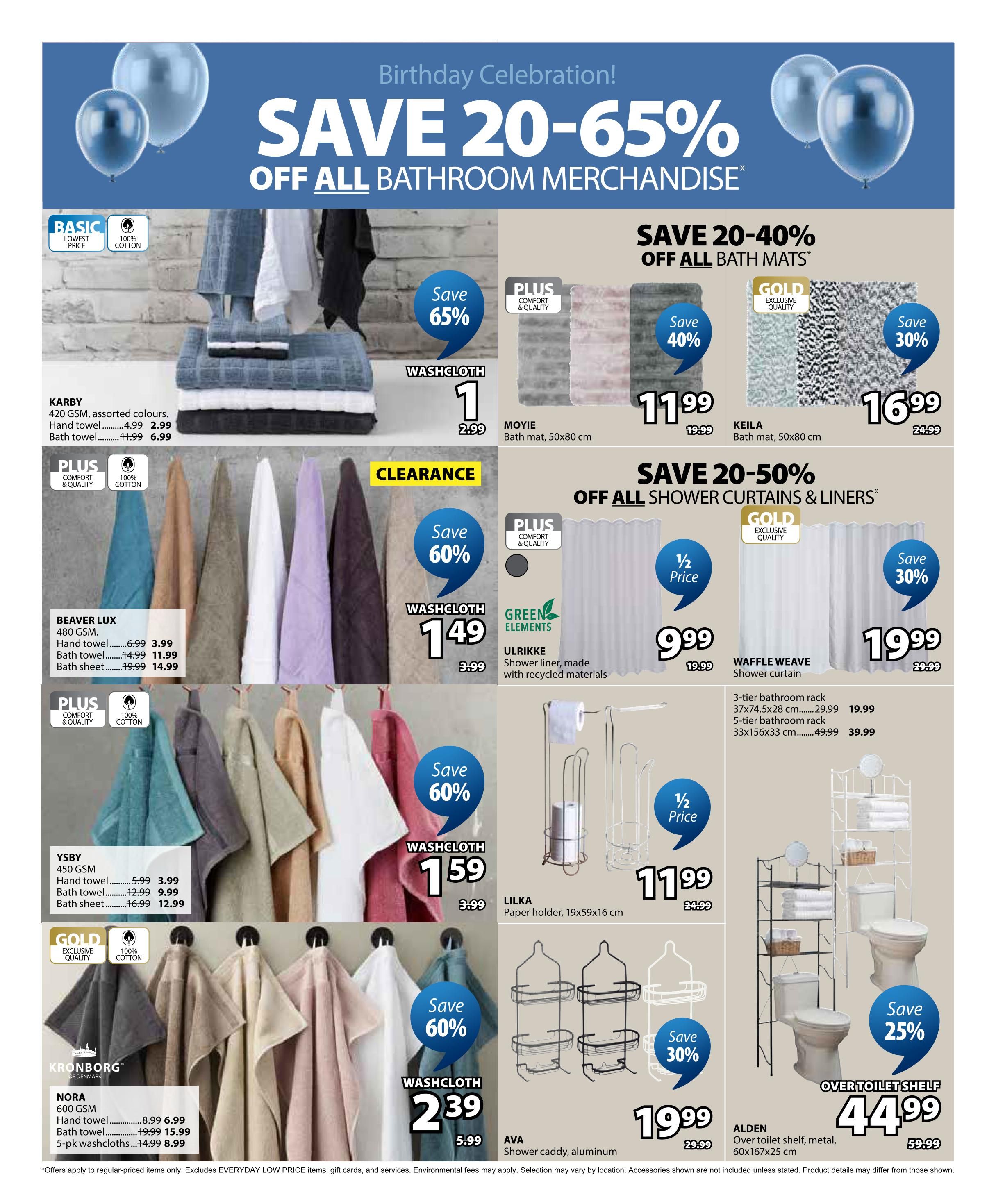 Jysk flyer page 18 featuring a Birthday Celebration sale with savings of 20-65% off all bathroom merchandise. Featured items include washcloths, bath mats, shower curtains, and bathroom shelving. Karby 420 GSM washcloths are on sale for $1.59 (originally $3.99), hand towels for $2.99 (originally $4.99), and bath towels for $6.99 (originally $11.99). Beaver Lux 480 GSM hand towels are $3.99 (originally $6.99), bath towels are $11.99 (originally $14.99), and bath sheets are $14.99 (originally $19.99). Ysby 450 GSM hand towels are $3.99 (originally $5.99), bath towels are $9.99 (originally $12.99), and bath sheets are $12.99 (originally $16.99). Nora 600 GSM hand towels are $6.99 (originally $8.99), bath towels are $15.99 (originally $19.99), and 5-pack washcloths are $8.99. Moyie bath mats (50x80 cm) are $11.99 (originally $19.99) with a save 40% discount. Keila bath mats (50x80 cm) are $16.99 (originally $24.99) with a save 30% discount. Ulrikke shower liners, made with recycled materials, are 1/2 price at $9.99 (originally $19.99). Waffle Weave shower curtains are $19.99 (originally $29.99) with a save 30% discount. Lilka paper holders (19x59x16 cm) are $11.99 (originally $24.99). Ava aluminum shower caddies are $19.99 (originally $29.99) with a save 30% discount. An Alden over-the-toilet shelf in metal (60x167x25 cm) is on sale for $44.99 (originally $59.99) with a save 25% discount. Several washcloths and towels are also featured with a save 60% discount.