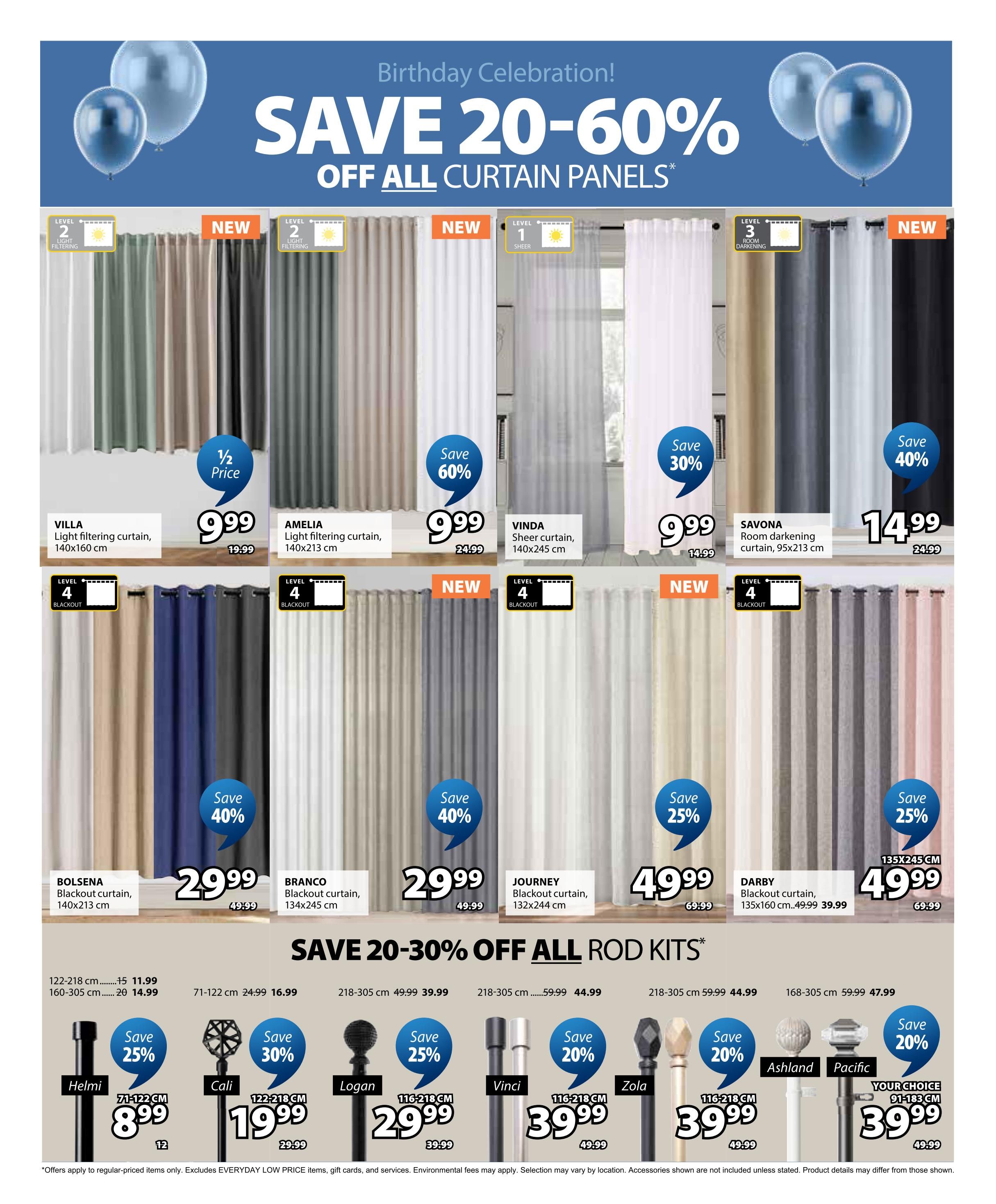 Jysk flyer page 21 features a Birthday Celebration sale with savings of 20-60% off all curtain panels. Featured curtain panels include: VILLA light filtering curtain, 140x160 cm, on sale for $9.99 (originally $19.99), saving 1/2 price. AMELIA light filtering curtain, 140x213 cm, on sale for $9.99 (originally $24.99), saving 60%. VINDA sheer curtain, 140x245 cm, on sale for $9.99 (originally $14.99), saving 30%. SAVONA room darkening curtain, 95x213 cm, on sale for $14.99 (originally $24.99), saving 40%. BOLSENA blackout curtain, 140x213 cm, on sale for $29.99 (originally $49.99), saving 40%. BRANCO blackout curtain, 134x245 cm, on sale for $29.99 (originally $49.99), saving 40%. JOURNEY blackout curtain, 132x245 cm, on sale for $49.99 (originally $69.99), saving 40%. DARBY blackout curtain, 135x160 cm, on sale for $39.99 (originally $49.99), saving 25%. The flyer also advertises savings of 20-30% off all rod kits. Featured rod kits include: Helmi rod kit, 71-122 cm, on sale for $8.99 (originally $11.99), saving 25%. Cali rod kit, 122-218 cm, on sale for $19.99 (originally $29.99), saving 30%. Logan rod kit, 116-218 cm, on sale for $29.99 (originally $39.99), saving 25%. Vinci rod kit, 218-305 cm, on sale for $39.99 (originally $49.99), saving 20%. Zola rod kit, 168-305 cm, on sale for $39.99 (originally $49.99), saving 20%. Pacific rod kit, 91-183 cm, on sale for $39.99 (originally $49.99), saving 20%.