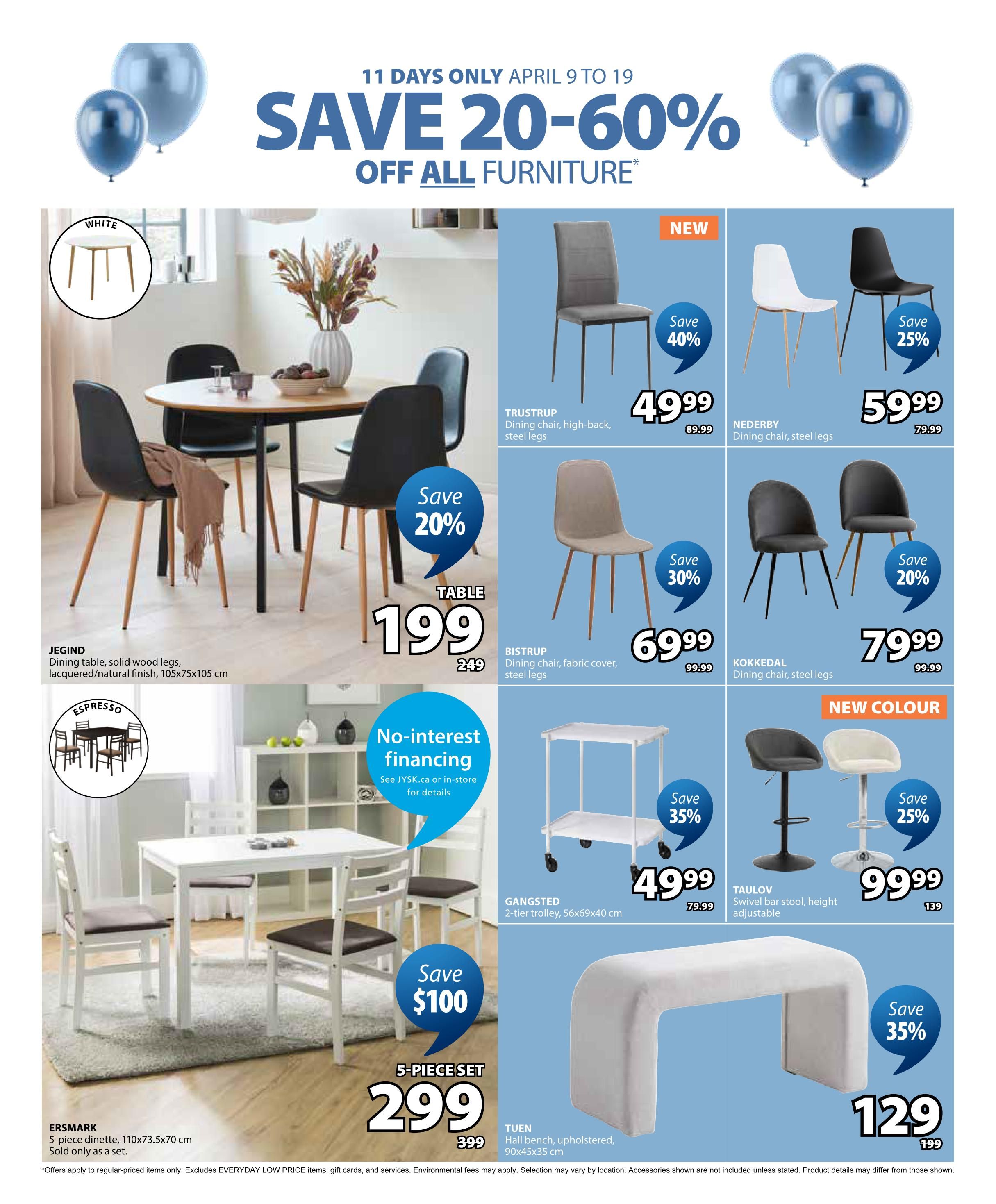 Jysk flyer page 26 features a 'Save 20-60% Off All Furniture' sale from April 9 to 19. The page showcases various furniture items including the JEGIND dining table for $199 (originally $249) and the 5-piece ERSMARK dinette set for $299 (originally $399). Dining chairs are also on sale: TRUSTRUP dining chair for $49.99 (save 40%), NEDERBY dining chair for $59.99 (save 25%), BISTRUP dining chair for $69.99 (save 30%), and KOKKEDAL dining chair for $79.99 (save 20%). Additionally, the GANGSTED 2-tier trolley is available for $49.99 (save 35%), TAULOV swivel bar stools are $99.99 (save 25%), and the TUEN hall bench is $129 (save 35%). The page also highlights no-interest financing options.