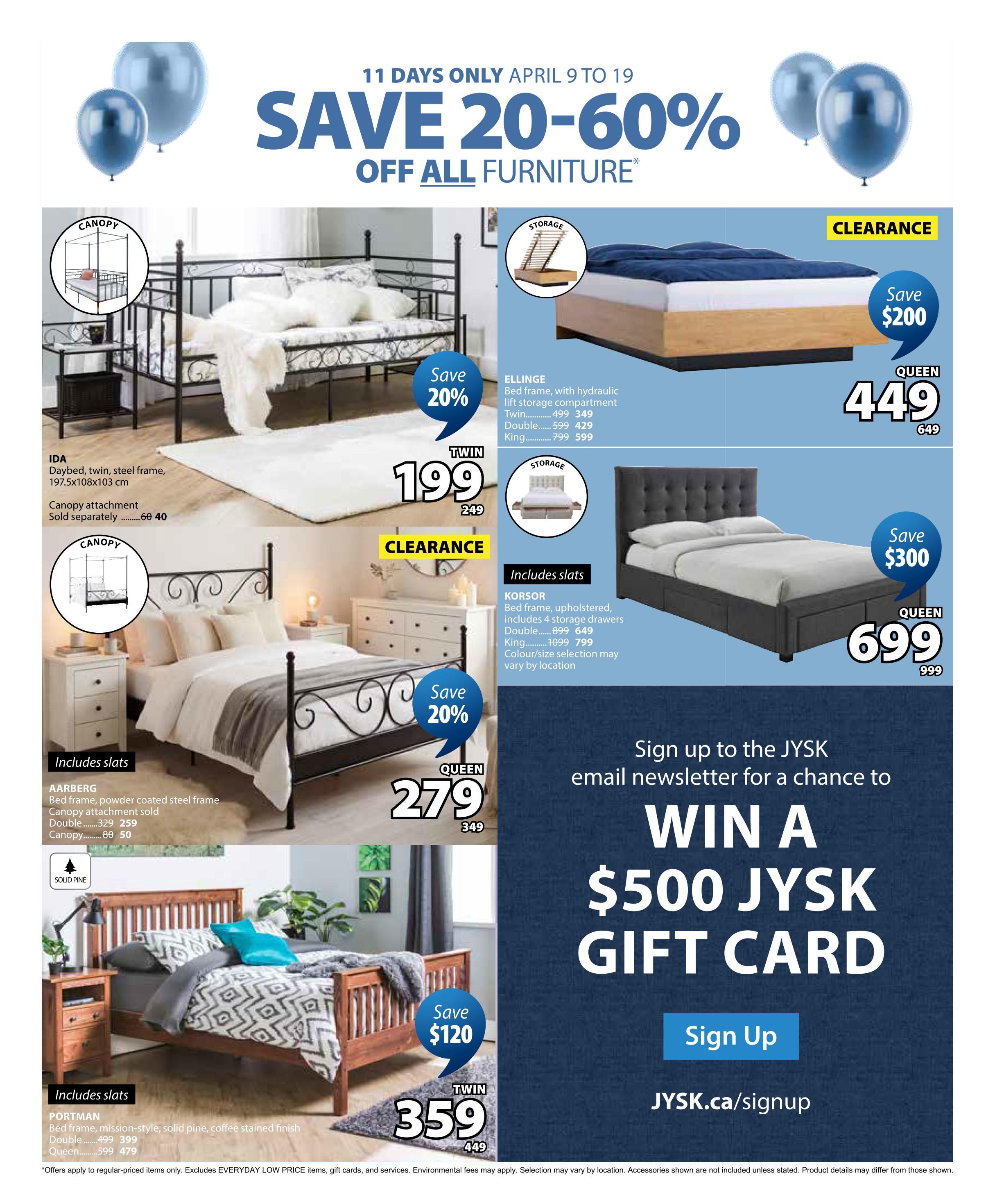 Jysk flyer page 28 features a 'Save 20-60% Off All Furniture' sale from April 9 to 19. Featured items include the IDA daybed, twin size, steel frame, 197.5x108x103 cm, for $199 (regularly $249), with canopy attachment sold separately for $60. The AARBERG bed frame, powder coated steel, is on clearance for $279 (regularly $349) in queen size, with canopy attachment sold separately for $80. The PORTMAN bed frame, mission-style, solid pine, coffee stained finish, is $359 (regularly $449) in twin size and includes slats. The ELLIN GE bed frame with hydraulic lift storage is $449 (regularly $649) in queen size, with twin size for $349 (regularly $499) and king size for $599 (regularly $799). The KORSOR upholstered bed frame with 4 storage drawers is $699 (regularly $999) in queen size, with king size for $799 (regularly $1099). The page also promotes signing up for the Jysk email newsletter for a chance to win a $500 Jysk gift card at JYSK.ca/signup. Offers apply to regular-priced items only, excluding Everyday Low Price items, gift cards, and services. Selection may vary by location. Accessories shown are not included unless stated.