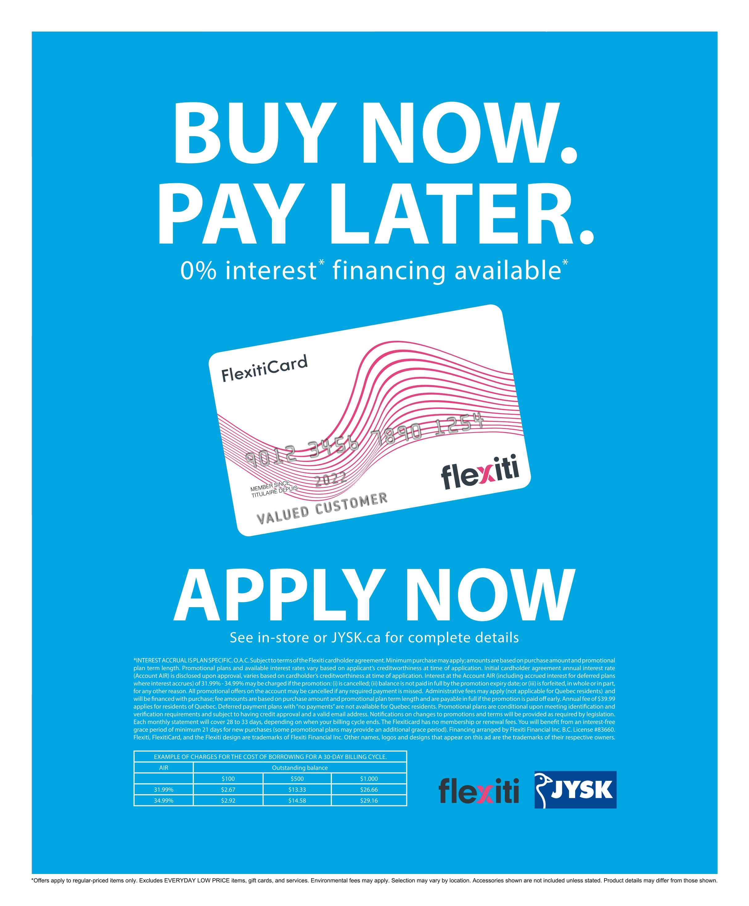Jysk flyer page 31 features a 'Buy Now. Pay Later.' promotion with 0% interest financing available. The page displays a FlexitiCard and encourages customers to 'Apply Now' by visiting in-store or JYSK.ca for complete details. It includes a table illustrating example charges for the cost of borrowing for a 30-day billing cycle, with different interest rates (31.99% and 34.99%) and outstanding balances ($100, $500, $1,000). The bottom of the page notes that offers apply to regular-priced items only, excluding Everyday Low Price items, gift cards, and services, and that product details may differ from those shown.
