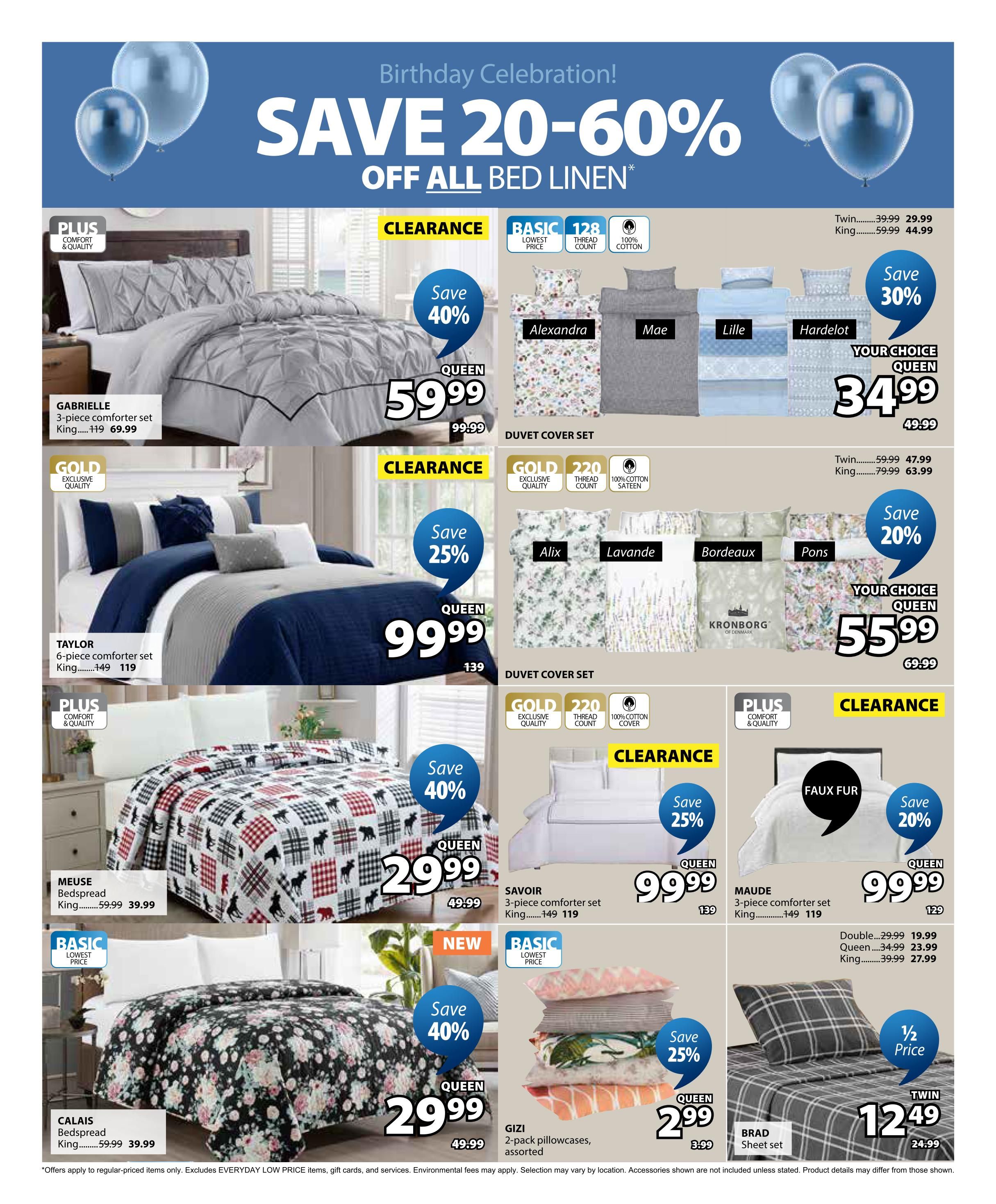 Jysk flyer page 32 features a Birthday Celebration with savings of 20-60% off all bed linen. Featured items include the Gabrielle 3-piece comforter set in Queen for $59.99 (save 40%), originally $99.99. Duvet cover sets are on sale: Alexandra, Mae, Lille, and Hardelot are your choice for Queen at $34.99 (save 30%), originally $49.99. The Taylor 6-piece comforter set in Queen is $99.99 (save 25%), originally $139. More duvet cover sets include Alix, Lavande, Bordeaux, and Pons, your choice Queen for $55.99 (save 20%), originally $69.99. The Meuse bedspread in King is $39.99 (save 40%), originally $59.99. The Savoir 3-piece comforter set in Queen is $99.99 (save 25%), originally $139. The Calais bedspread in King is $39.99 (save 40%), originally $59.99. Gizi 2-pack pillowcases, assorted, are $2.99 (save 25%), originally $3.99. The Maude 3-piece comforter set in Queen is $99.99 (save 20%), originally $129. The Brad sheet set is 1/2 price: Twin for $19.99, Queen for $23.99, and King for $27.99.
