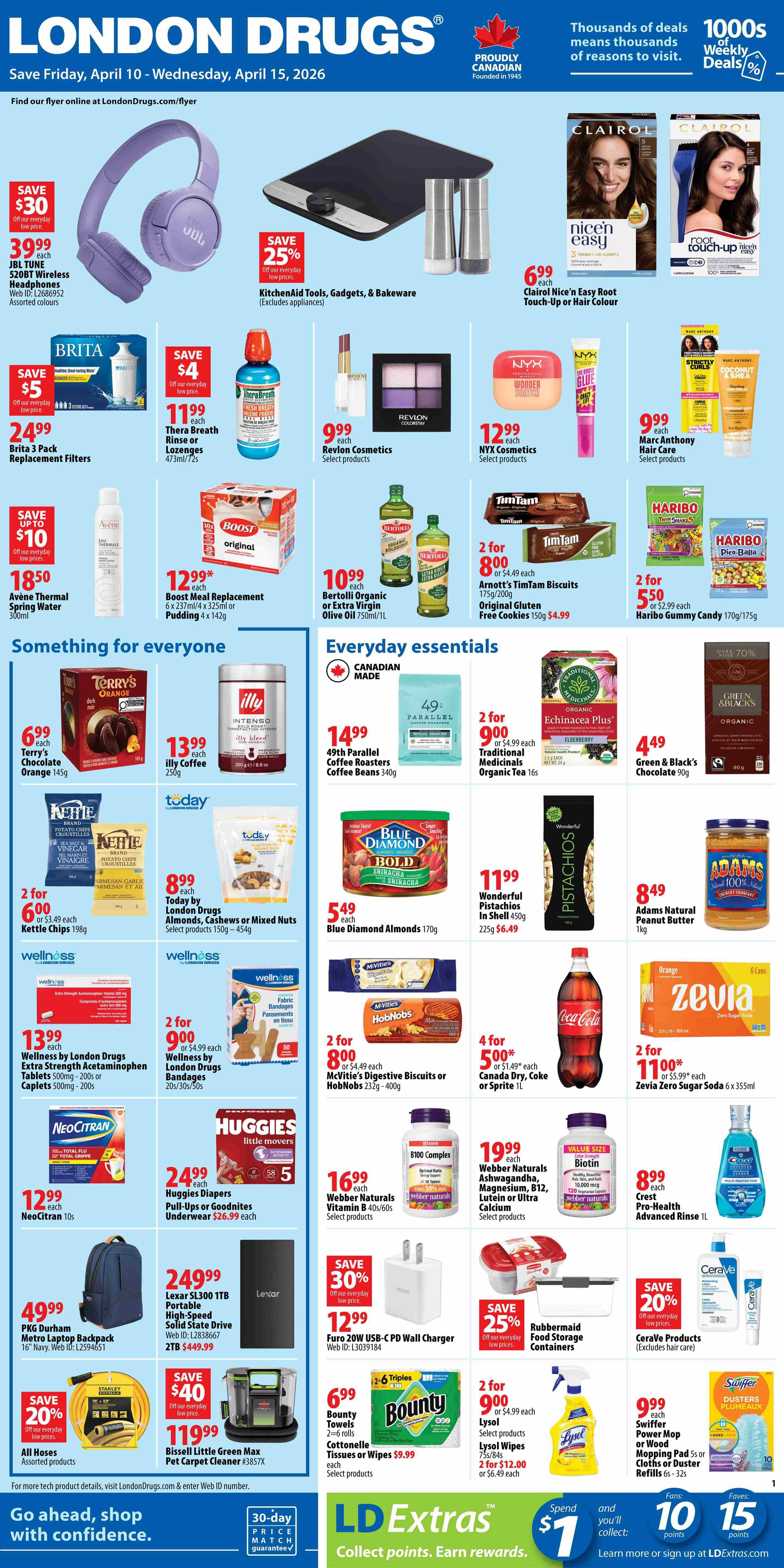 London Drugs Weekly Flyer Specials, valid April 10 to April 15, 2026. Page 1 features deals on electronics, health and beauty, groceries, and household items. Save $30 on JBL Tune 520BT Wireless Headphones for $39.99. Save 25% on KitchenAid Tools, Gadgets, & Bakeware. Save $5 on Brita 3 Pack Replacement Filters for $24.99. Save $4 on Thera Breath Rinse or Lozenges for $11.99. Revlon Cosmetics and NYX Cosmetics are $9.99 each. Marc Anthony Hair Care is $9.99 each. Save $10 on Avene Thermal Spring Water for $18.50. Boost Meal Replacement is $12.99. Bertolli Organic or Extra Virgin Olive Oil is $10.99 each. Arnott's TimTam Biscuits are 2 for $8.00. Haribo Gummy Candy is 2 for $5.50. Terry's Chocolate Orange is $6.99. Illy Coffee is $13.99. 49th Parallel Coffee Roasters are $14.99. Traditional Medicinals Organic Tea is 2 for $9.00. Green & Black's Chocolate is $4.49. Kettle Chips are 2 for $6.00. Today by London Drugs Almonds, Cashews or Mixed Nuts are $8.99. Blue Diamond Almonds are $5.49. Wonderful Pistachios are $11.99. Adams Natural Peanut Butter is $8.49. Wellness by London Drugs Extra Strength Acetaminophen Tablets are $13.99. Wellness by London Drugs Bandages are 2 for $9.00. Zevia Zero Sugar Soda is 2 for $11.00. Neocitran 10s are $12.99. Huggies Diapers Pull-Ups or Goodnites Underwear are $24.99. Webber Naturals Vitamin B is $16.99. Webber Naturals Ashwagandha, Magnesium, B12, Lutein or Ultra Calcium is $19.99. Crosh-Health Advanced Rinse is $8.99. PKG Durham Metro Laptop Backpack is $49.99. Lexar SL300 1TB Portable High-Speed Solid State Drive is $249.99. Bissell Little Green Max Pet Carpet Cleaner is $119.99. Save 30% on Furo 20W USB-C PD Wall Charger for $12.99. Save 25% on Rubbermaid Food Storage Containers. Save 20% on CeraVe Products. Bounty Towels are $6.99. Lysol Wipes are 2 for $9.00. Swiffer Power Mop or Wood Mopping Pad 5s or Cloths or Duster Refills are $9.99. All Hoses assorted products are on sale.