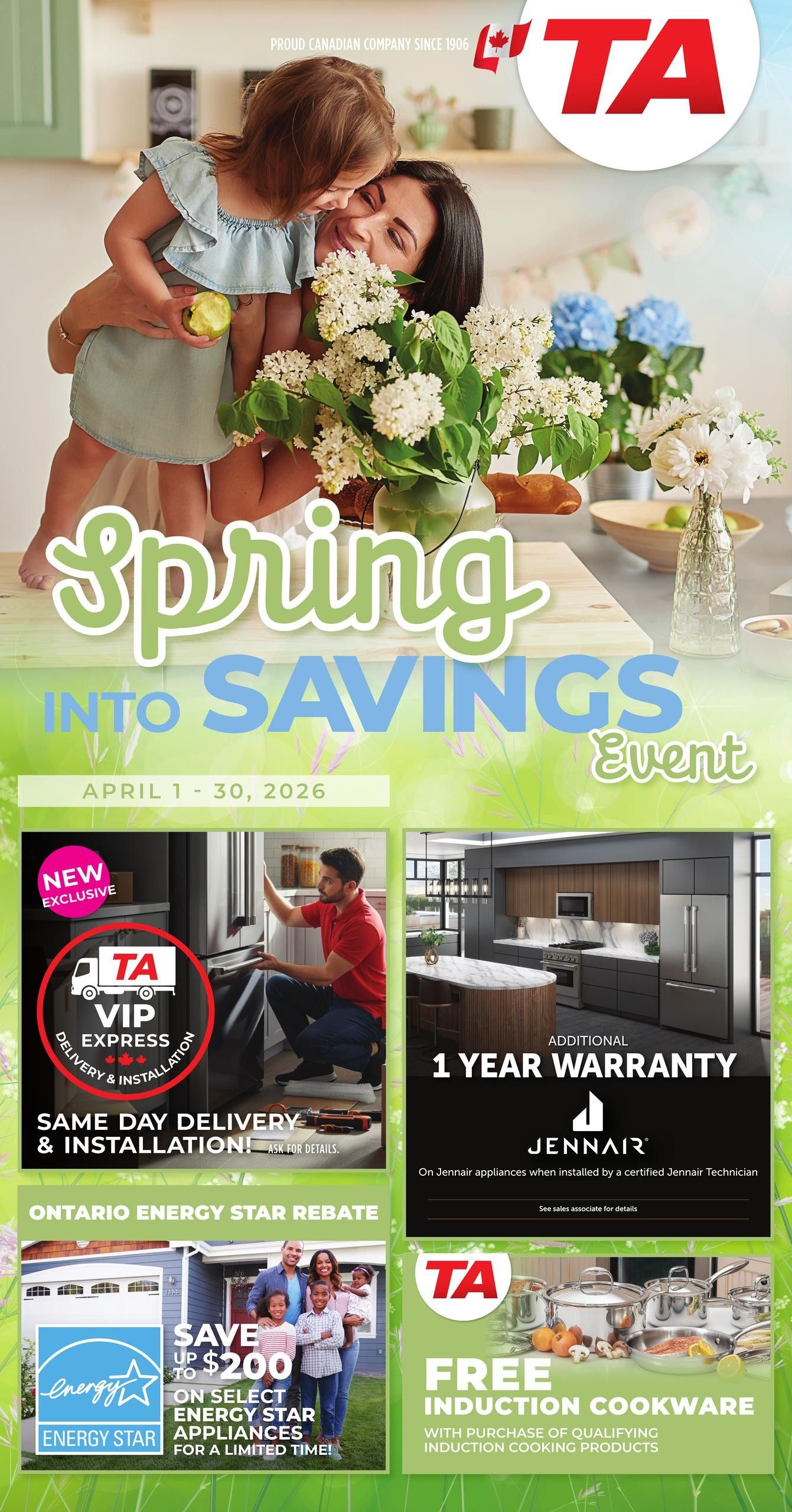 TA Appliance Spring into Savings Event flyer, April 1-30, 2026. Features 'NEW EXCLUSIVE' TA VIP Express Delivery & Installation with same-day delivery and installation available. Additional 1-year warranty on JennAir appliances when installed by a certified JennAir Technician. Ontario Energy Star Rebate offers savings up to $200 on select Energy Star appliances for a limited time. Also, receive FREE induction cookware with the purchase of qualifying induction cooking products.