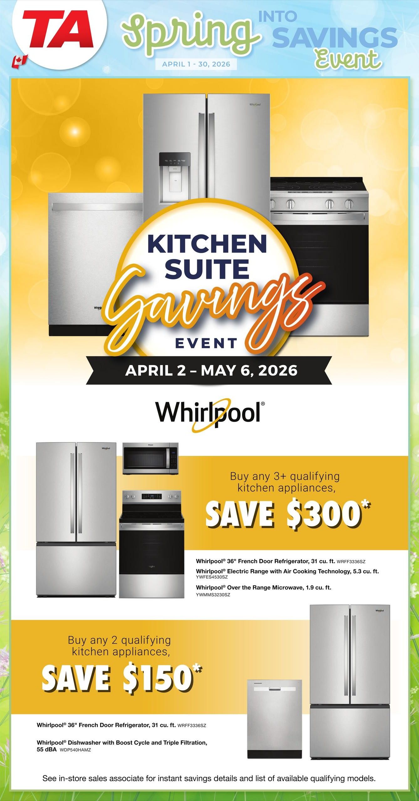 TA Appliance Spring into Savings Event flyer, page 4. Features Whirlpool kitchen suite savings. Buy any 3+ qualifying kitchen appliances and save $300, including offers on a Whirlpool 36' French Door Refrigerator (WRFF3336SZ), Whirlpool Electric Range with Air Cooking Technology (YWFE54530SZ), and Whirlpool Over the Range Microwave (YWMS3230SZ). Buy any 2 qualifying kitchen appliances and save $150, featuring a Whirlpool 36' French Door Refrigerator (WRFF3336SZ) and Whirlpool Dishwasher with Boost Cycle and Triple Filtration (WDP540HAMZ). Event runs April 2 - May 6, 2026. See in-store sales associate for details.