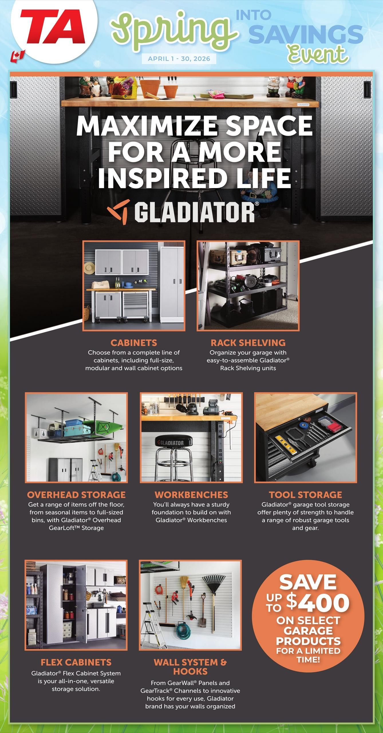 TA Appliance Spring into Savings Event flyer, page 7. Maximize space for a more inspired life with Gladiator products. Featured items include Gladiator Cabinets with full-size, modular, and wall cabinet options; Gladiator Rack Shelving units for easy garage organization; Gladiator Overhead Storage for seasonal items with GearLoft Storage; Gladiator Workbenches for a sturdy foundation; Gladiator Tool Storage for garage tools and gear; and Gladiator Flex Cabinets as an all-in-one storage solution. Also featured are Wall Systems & Hooks from GearWall Panels and GearTrack Channels. Save up to $400 on select garage products for a limited time.