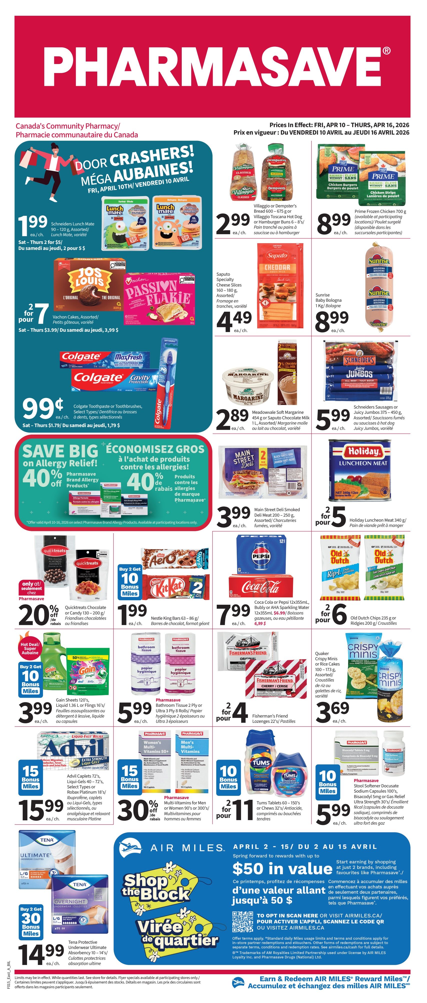 Pharmasave flyer for April 10-16, 2026. Features 'Door Crashers! Mega Aubaines!' with deals like Schneiders Lunch Mate 90-120g for $1.99, and Jos Louis or Vachon Cakes 2 for $7. Also find Villaggio or Dempster's Bread 600-675g for $2.99, Prime Frozen Chicken 700g for $8.99, and Saputo Specialty Cheese Slices 160-180g for $4.49. Colgate Toothpaste or Toothbrushes are $0.99. Save 40% on Pharmasave Brand Allergy Relief Products. Meadowvale Soft Margarine 454g or Saputo Chocolate Milk 1L for $2.89. Main Street Deli Smoked Deli Meat 200-250g for $3.99. Holiday Luncheon Meat 340g for 2 for $5. Old Dutch Chips 235g or Ridges 200g for 2 for $6. Quicktreats Chocolate or Candy 130-200g for 20% off. Nestle King Bars 63-86g for $1.99. Coca-Cola or Pepsi 12x355mL, Bubbly or AHA Sparkling Water 12x355mL for $7.99. Fisherman's Friend Lozenges 22's for 2 for $4. Quaker Crispy Minis or Rice Cakes 100-173g for $3.69. Gain Liquid 1.36L or Flings 16's for $3.99 with Buy 2 Get 10 Bonus Miles. Pharmasave Bathroom Tissue 2 Ply or Ultra 3 Ply 8 Rolls for $5.99. Advil Caplets 72's, Liquid-Gels 40 - 72's, Select Types or Robax Platinum 18's/Ibuprofen for $15.99 with 15 Bonus Miles. Pharmasave Multi-Vitamins for Men or Women 90's or 300's for 30% off. Tums Tablets 60-150's or Chews 32's for 2 for $11 with 10 Bonus Miles. Pharmasave Stool Softener DocuSate Sodium Capsules 100's, Bisacodyl 5mg or Gas Relief Ultra Strength 30's for $5.99 with 10 Bonus Miles. Tena Protective Underwear Ultimate Absorbency 10-14's for $14.99 with Buy 2 Get 30 Bonus Miles. Also features an 'Air Miles Shop the Block' promotion for April 2-15 with rewards up to $50 in value.